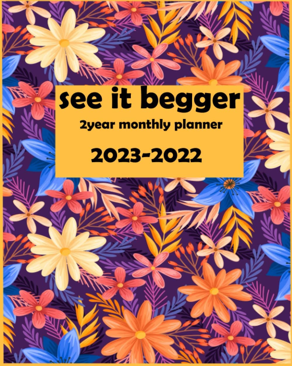 2 Year Monthly Planner 2022-2023 See it Bigger: 2 year calendar 2022-2023 monthly planner | 24 Months Yearly Planner Monthly Calendar & Weekly Large Schedule Organizer