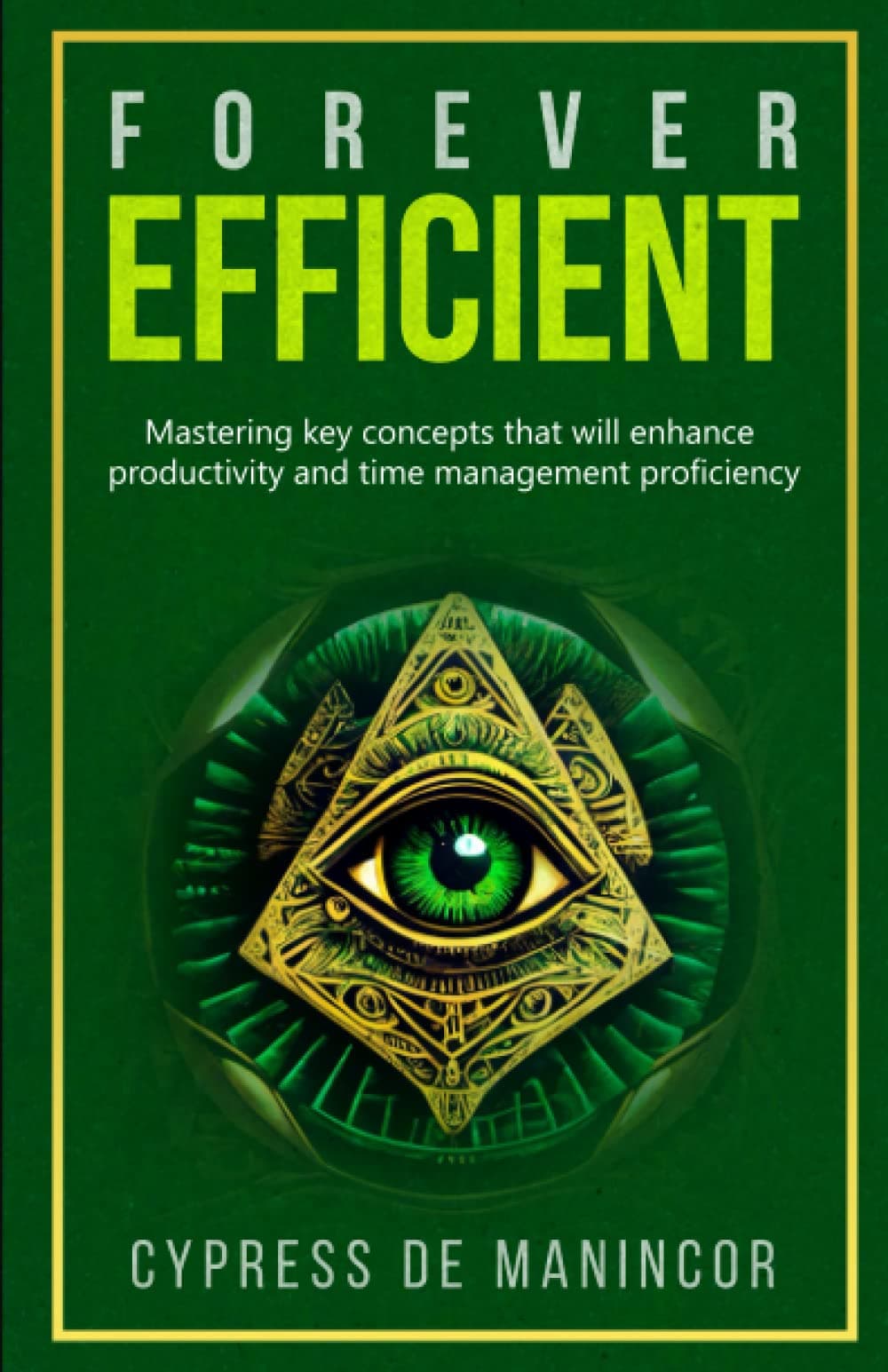 Forever Efficient: Mastering key concepts that will enhance productivity and time management proficiency