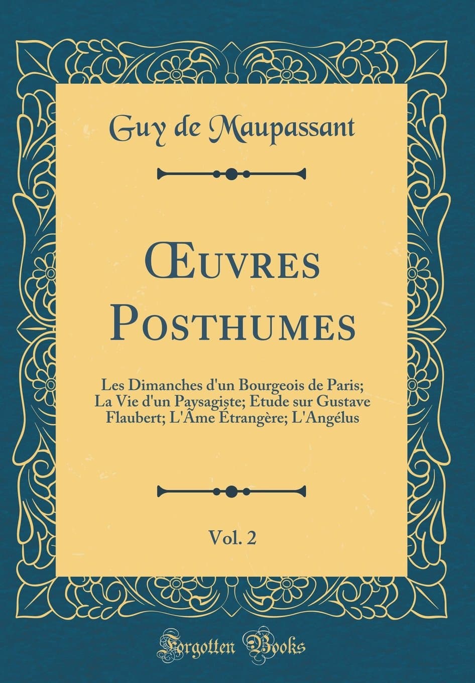 Oeuvres Posthumes, Vol. 2: Les Dimanches d'Un Bourgeois de Paris; La Vie d'Un Paysagiste; Etude Sur Gustave Flaubert; l' me trang re; l'Ang lus (Classic Reprint)