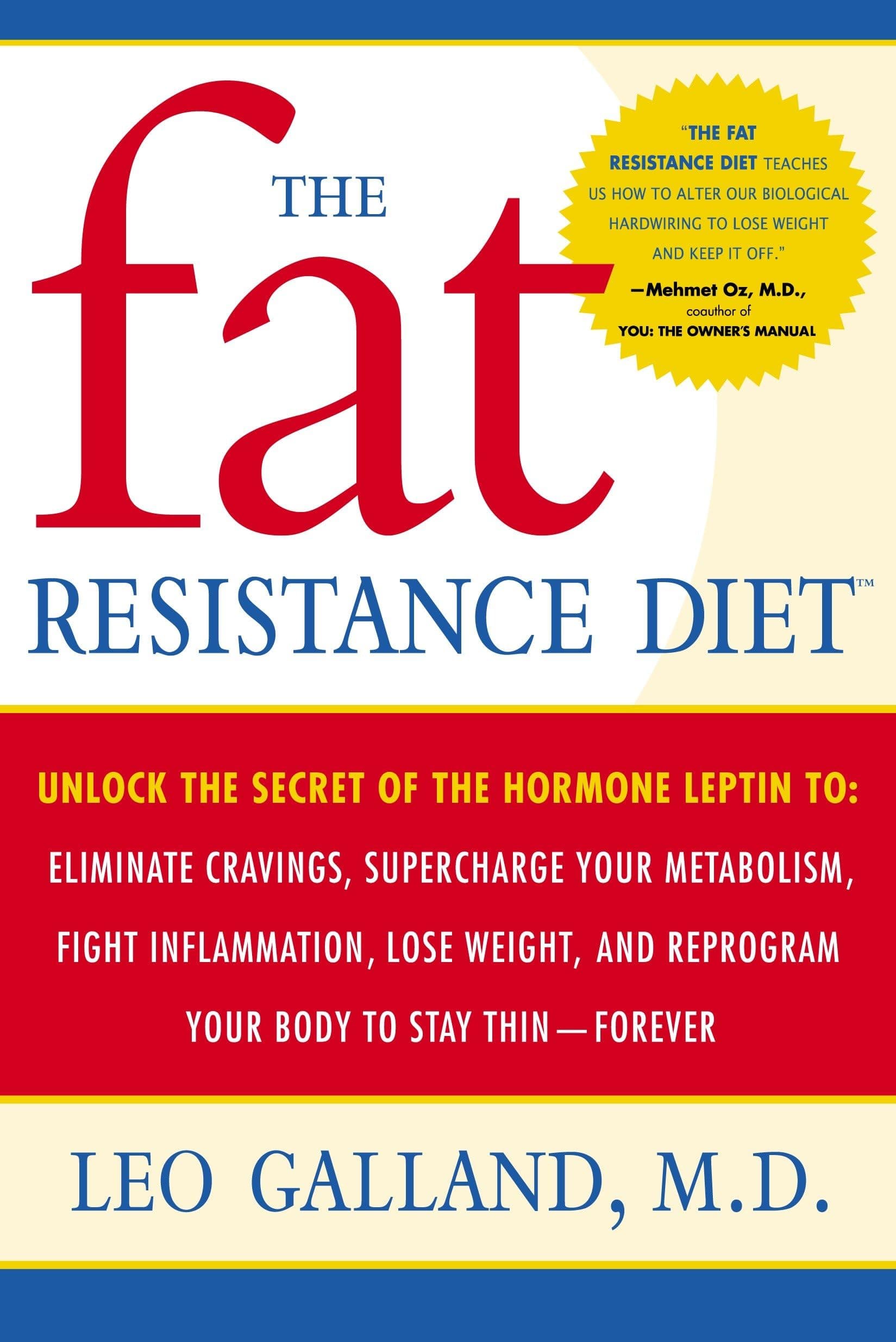 The Fat Resistance Diet: Unlock the Secret of the Hormone Leptin to: Eliminate Cravings, Supercharge YourMetabolism, Fight Inflammation, Lose Weight & Reprogram Your Body to Stay Thin-