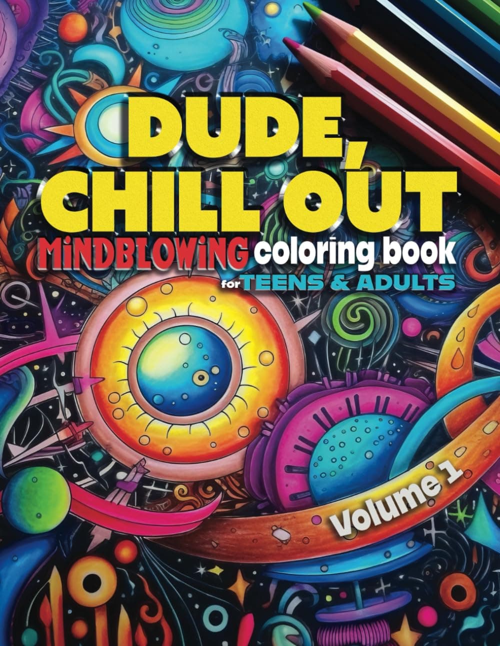 DUDE, CHILL OUT: Mindblowing Coloring Book for Teens & Adults