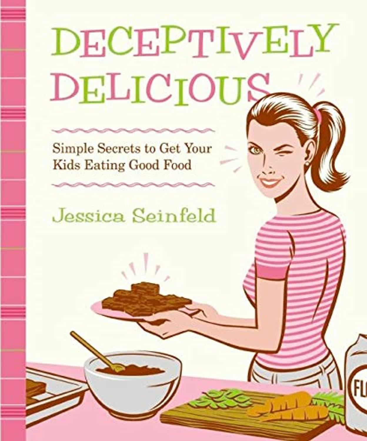 William Morrow & Company Deceptively Delicious: Simple Secrets to Get Your Kids Eating Good Food