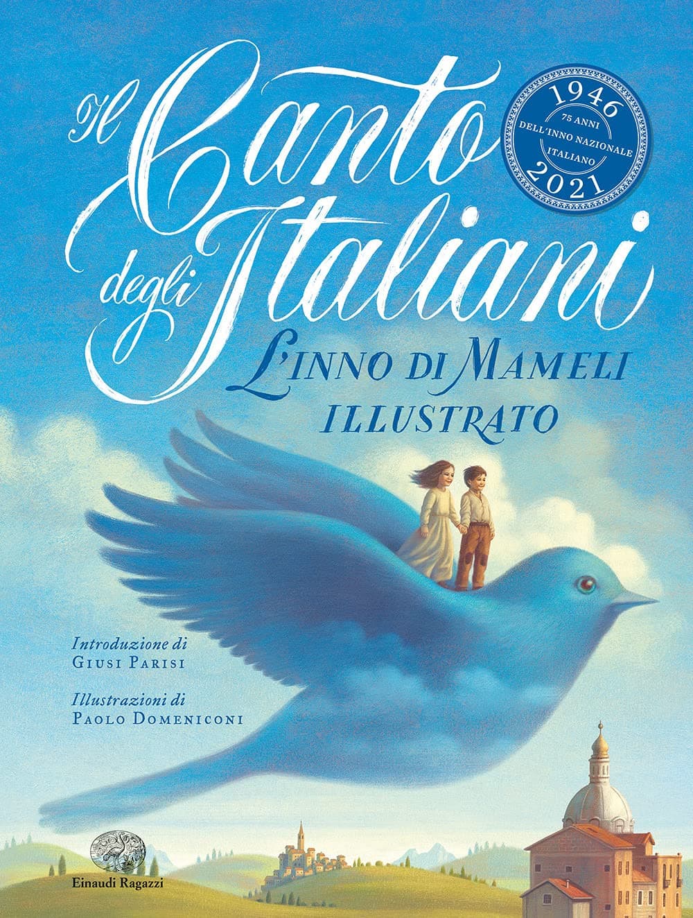 Il Canto Degli Italiani. L'inno Di Mameli Illustrato. Ediz. a Colori