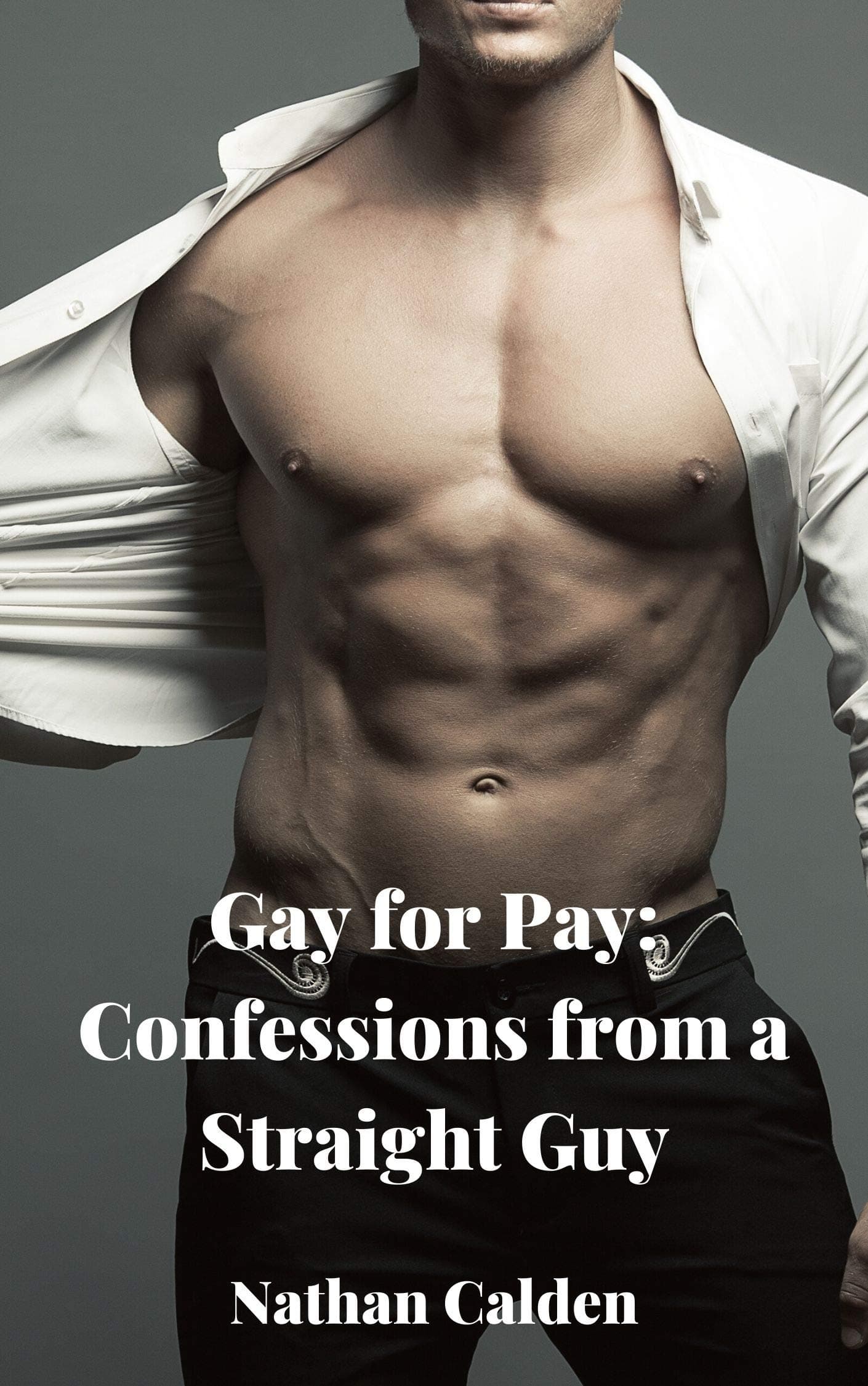 Gay for Pay: Confessions from a Straight Guy Kindle Edition