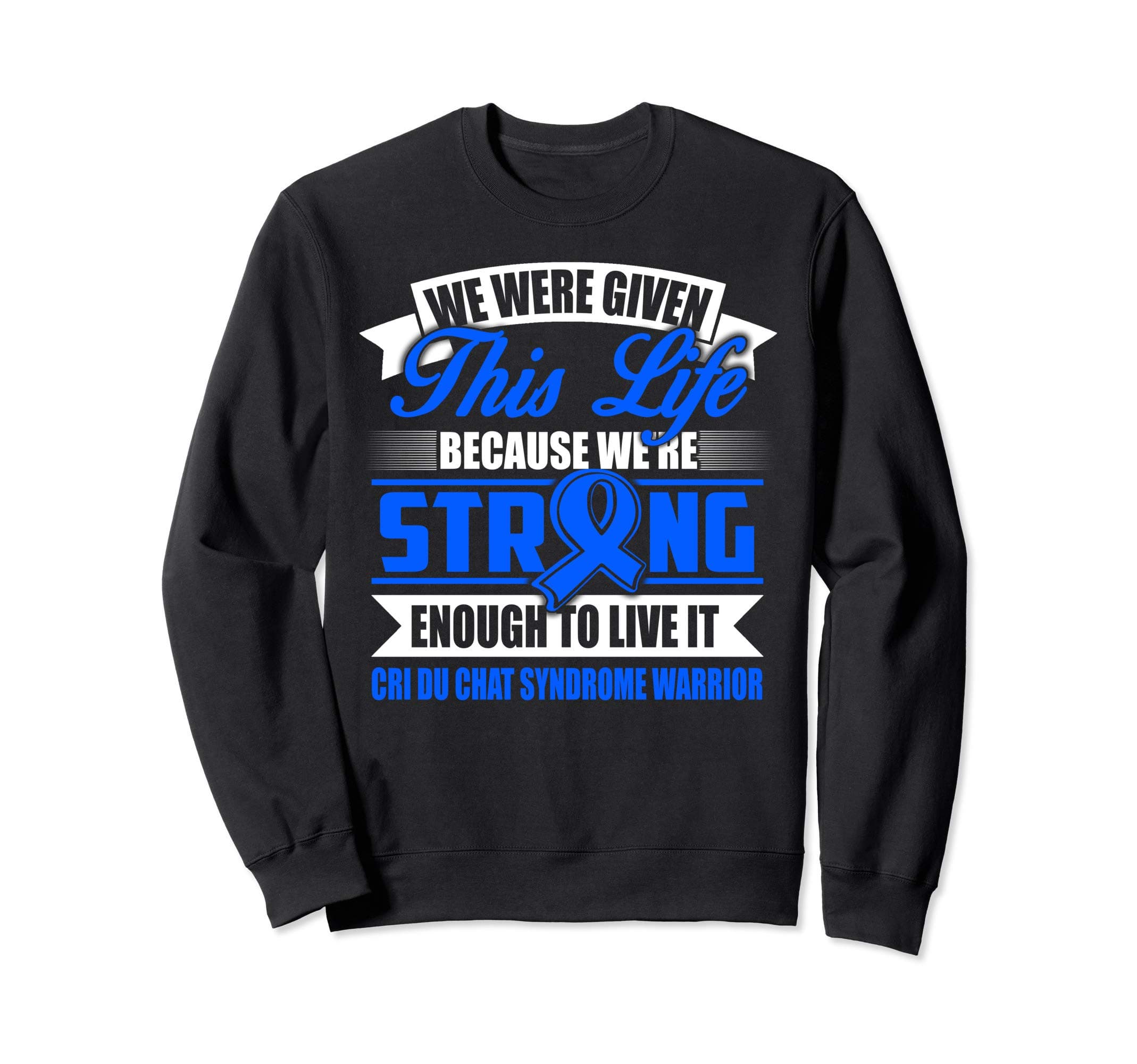 STRONG enough to live this LIFE CRI DU CHAT SYNDROME WARRIOR Sweatshirt