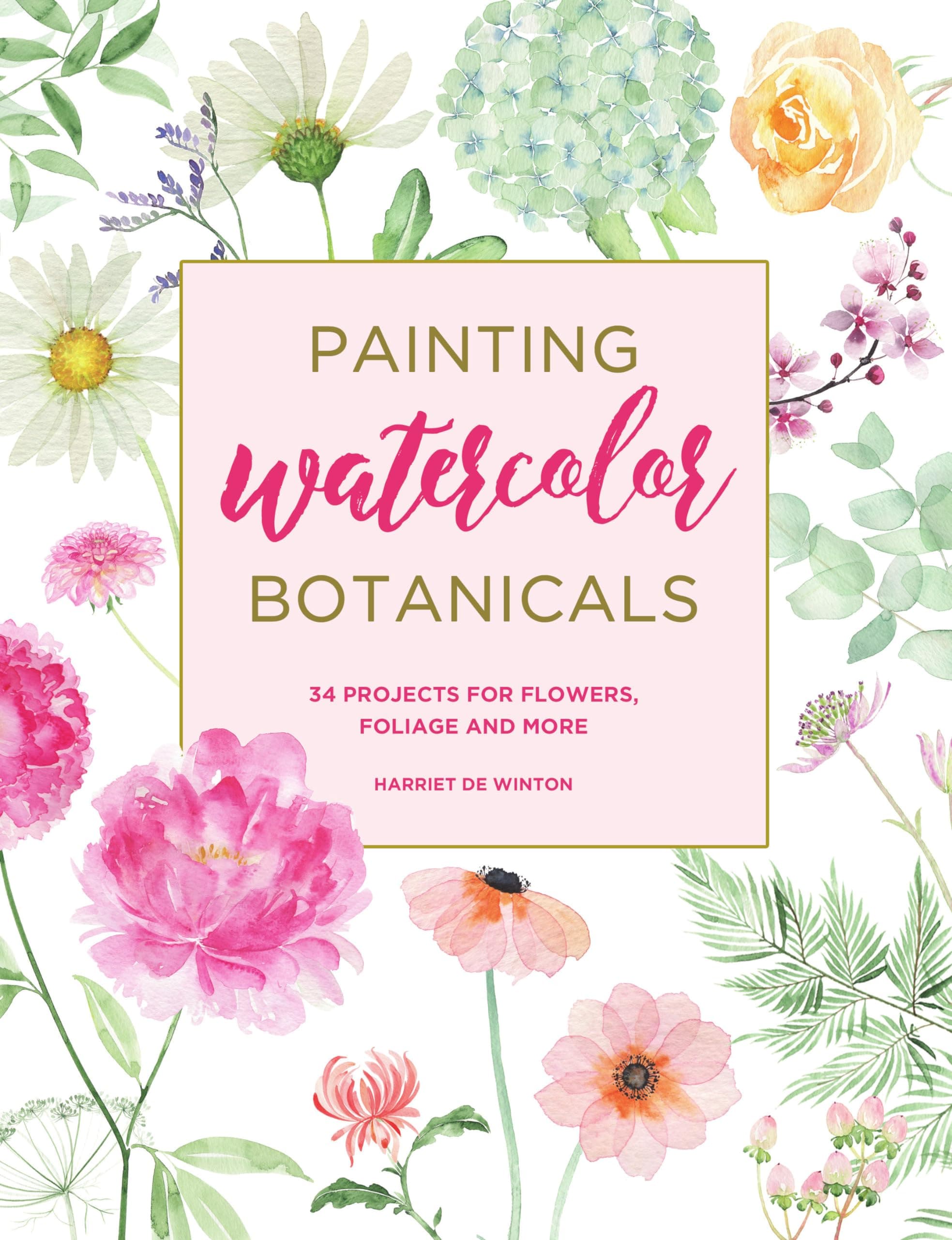 Painting Watercolor Botanicals: 34 Projects for Flowers, Foliage and More Paperback – 4 February 2020