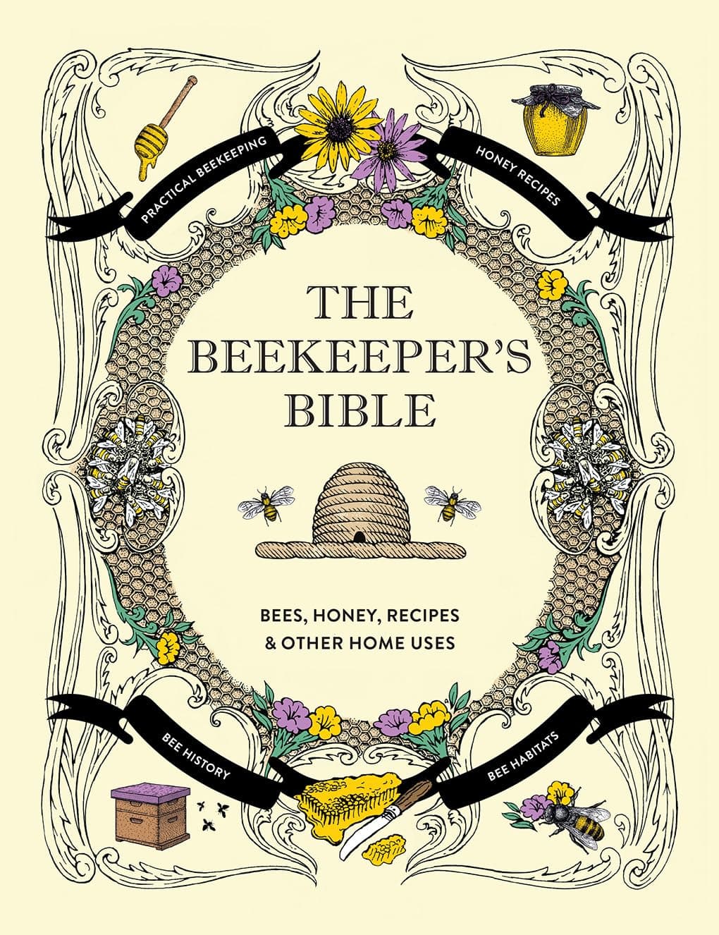 The Beekeeper's Bible: Bees, Honey, Recipes & Other Home Uses (The Backyard Naturalist Series)