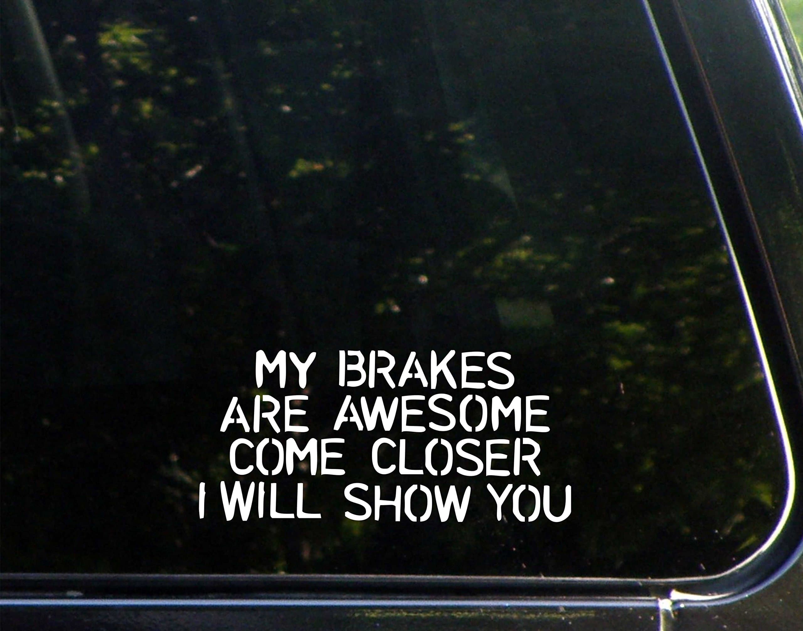 My Brakes are Awesome Come Closer I Will Show You (6-1/2" x 3") Funny Die Cut Decal/Bumper Sticker for Windows, Cars, Trucks, Etc.