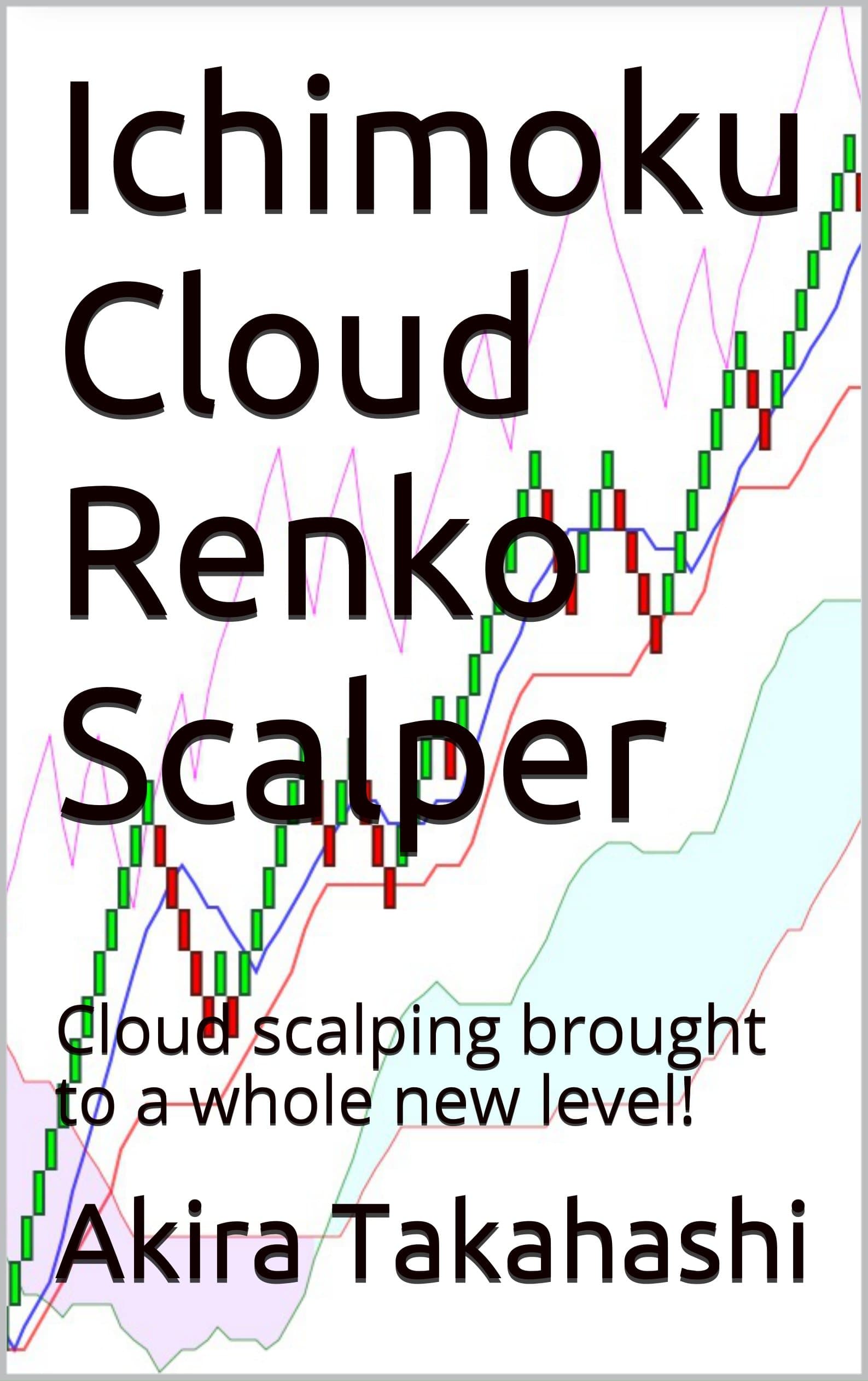 Ichimoku Cloud Renko Scalper: Cloud scalping brought to a whole new level! Kindle Edition