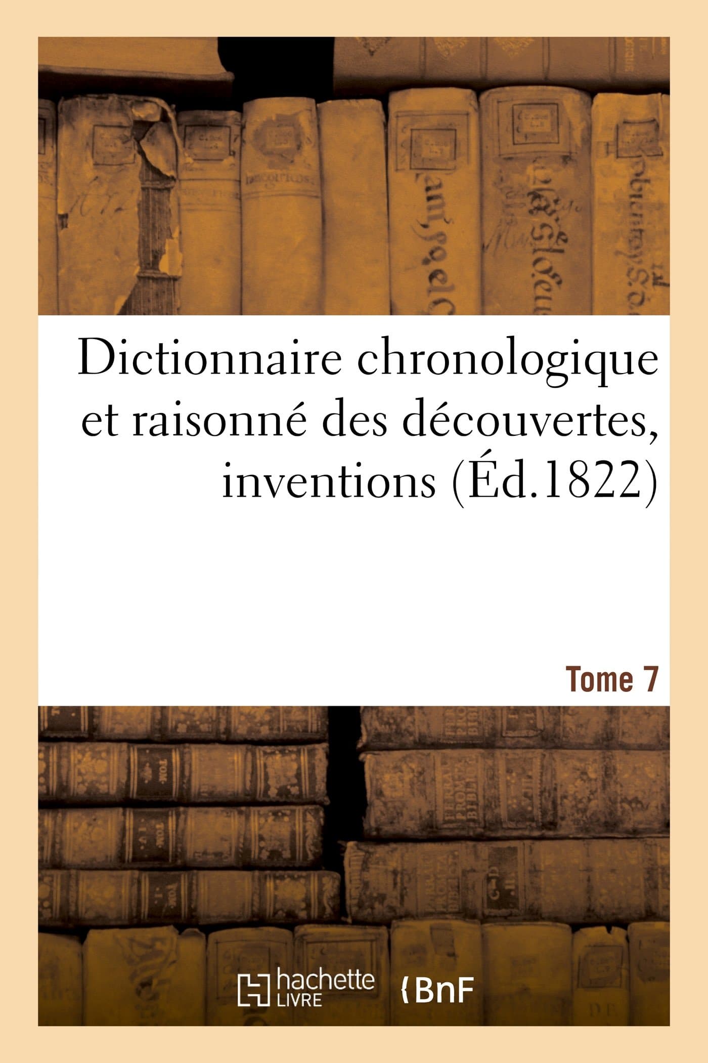 Dictionnaire Chronologique Et Raisonné Des Découvertes, Inventions. VII. Fer-Gal