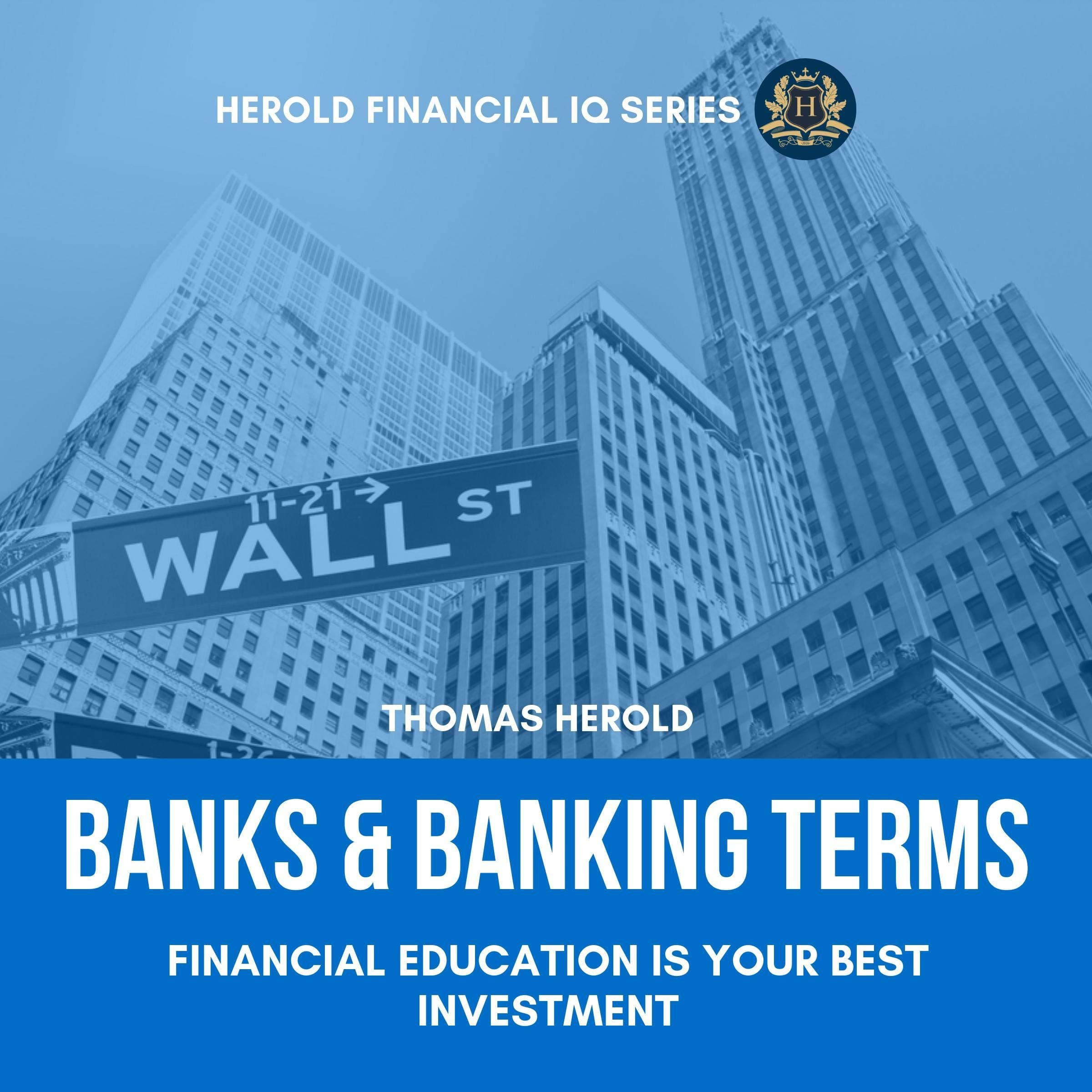 Banks & Banking Terms - Financial Education Is Your Best Investment: The Simple Guide to Banking History, Investment Banking and Finance