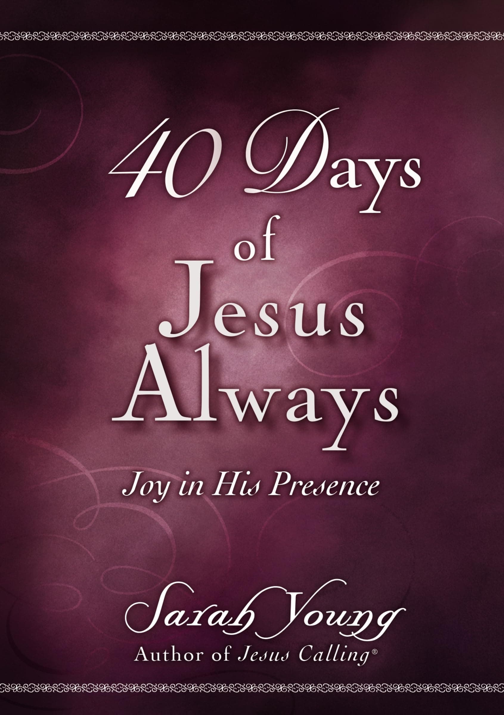 40 Days of Jesus Always: Joy in His Presence (A 40-Day Devotional) – The Perfect Christian Gift for Lent and Easter