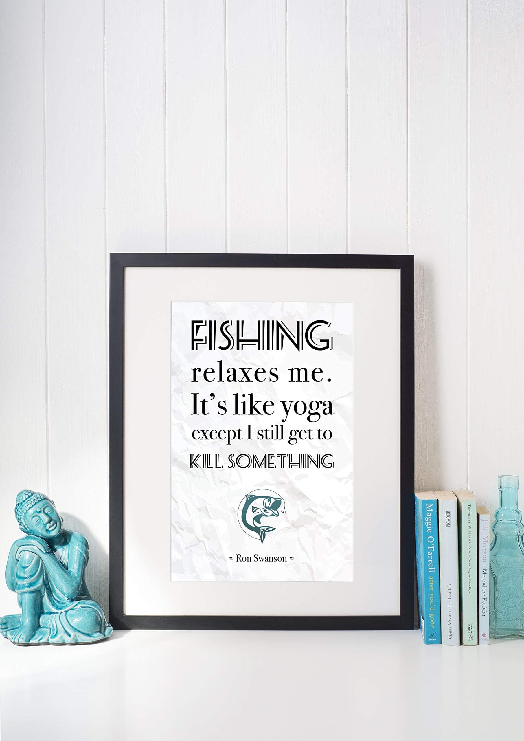 Fishing relaxes me. It's like Yoga except I still get to kill something Ron Swanson Parks and Recreation Quote Print