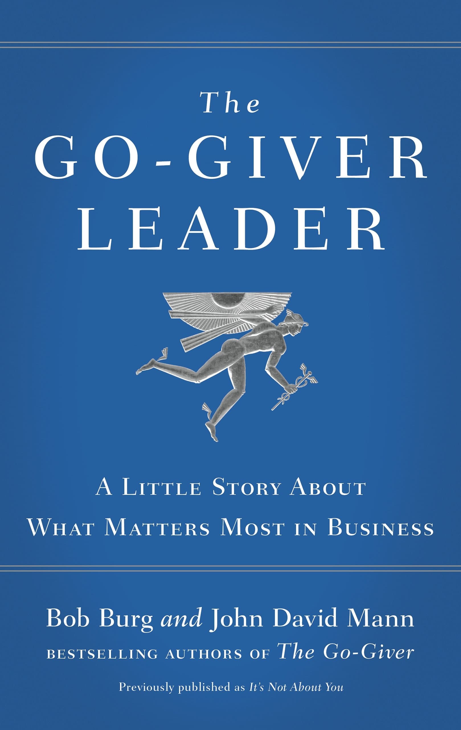 The Go-Giver Leader: A Little Story About What Matters Most in Business