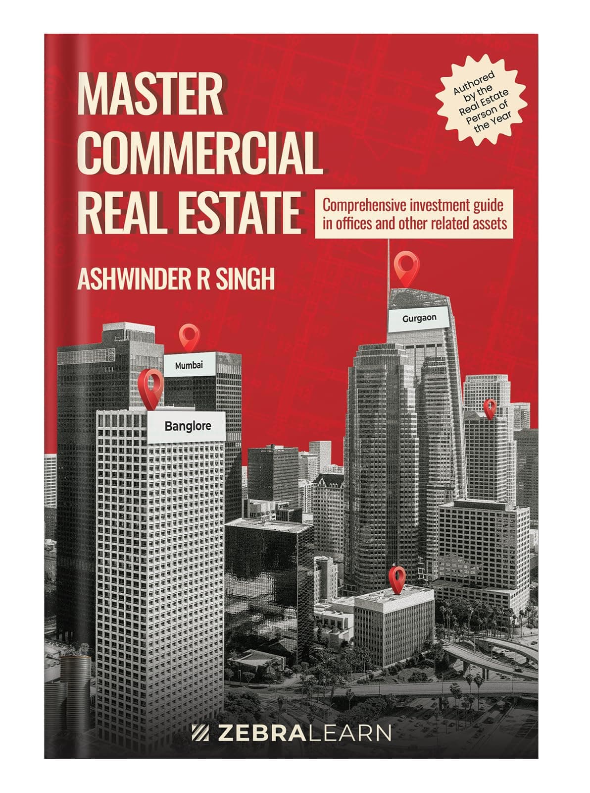 Master Commercial Real Estate: 30+ Income & 9.5% ROI Strategies, 50+ Negotiation Tactics for Investing in Offices and Retail Properties in India | By Ashwinder R Singh | Zebra Learn Books