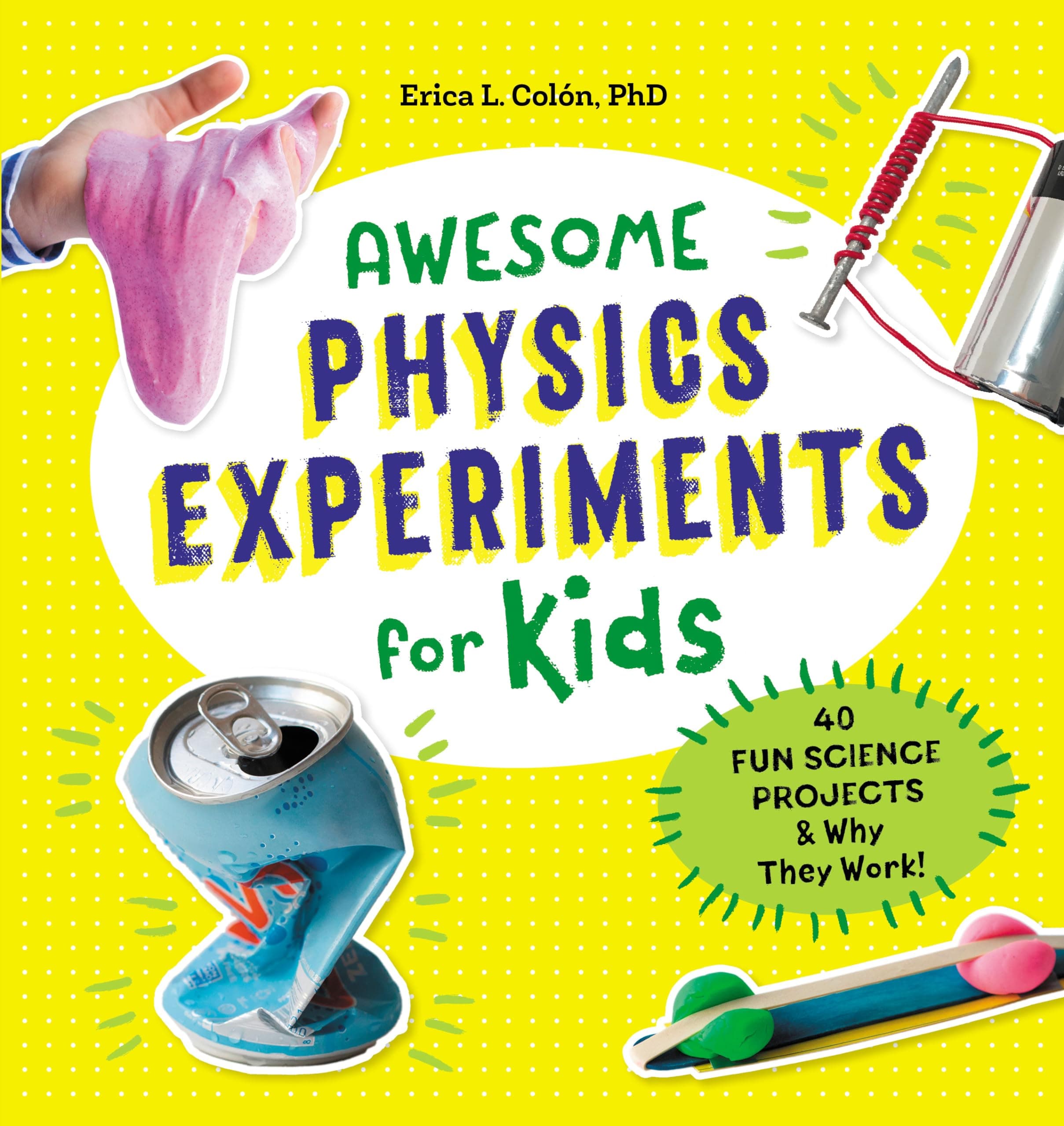 Awesome Physics Experiments for Kids: 40 Fun Science Projects and Why They Work (Awesome STEAM Activities for Kids) Paperback – March 12, 2019