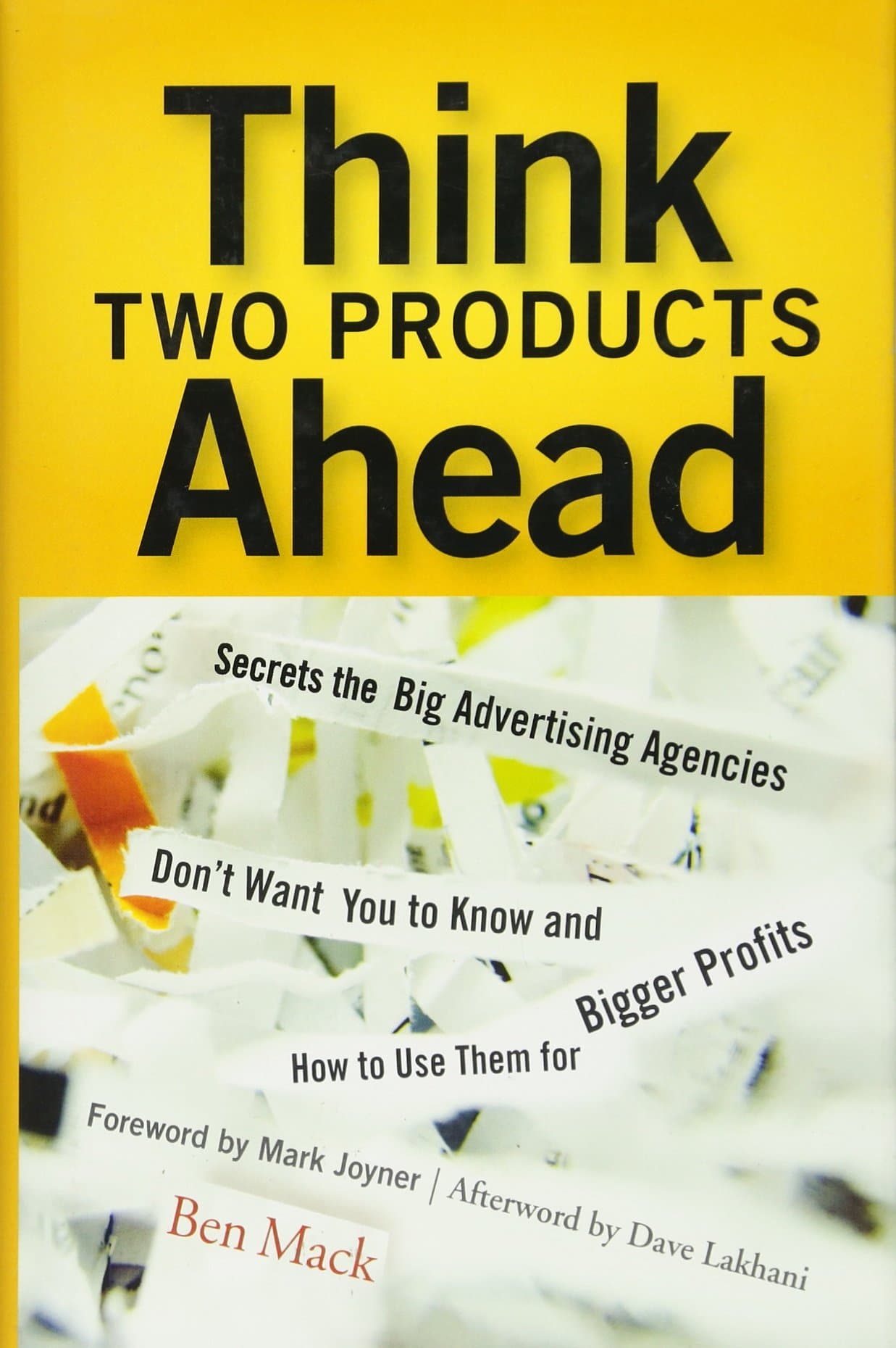 Think Two Products Ahead: Secrets the Big Advertising Agencies Don′t Want You to Know and How to Use Them for Bigger Profits