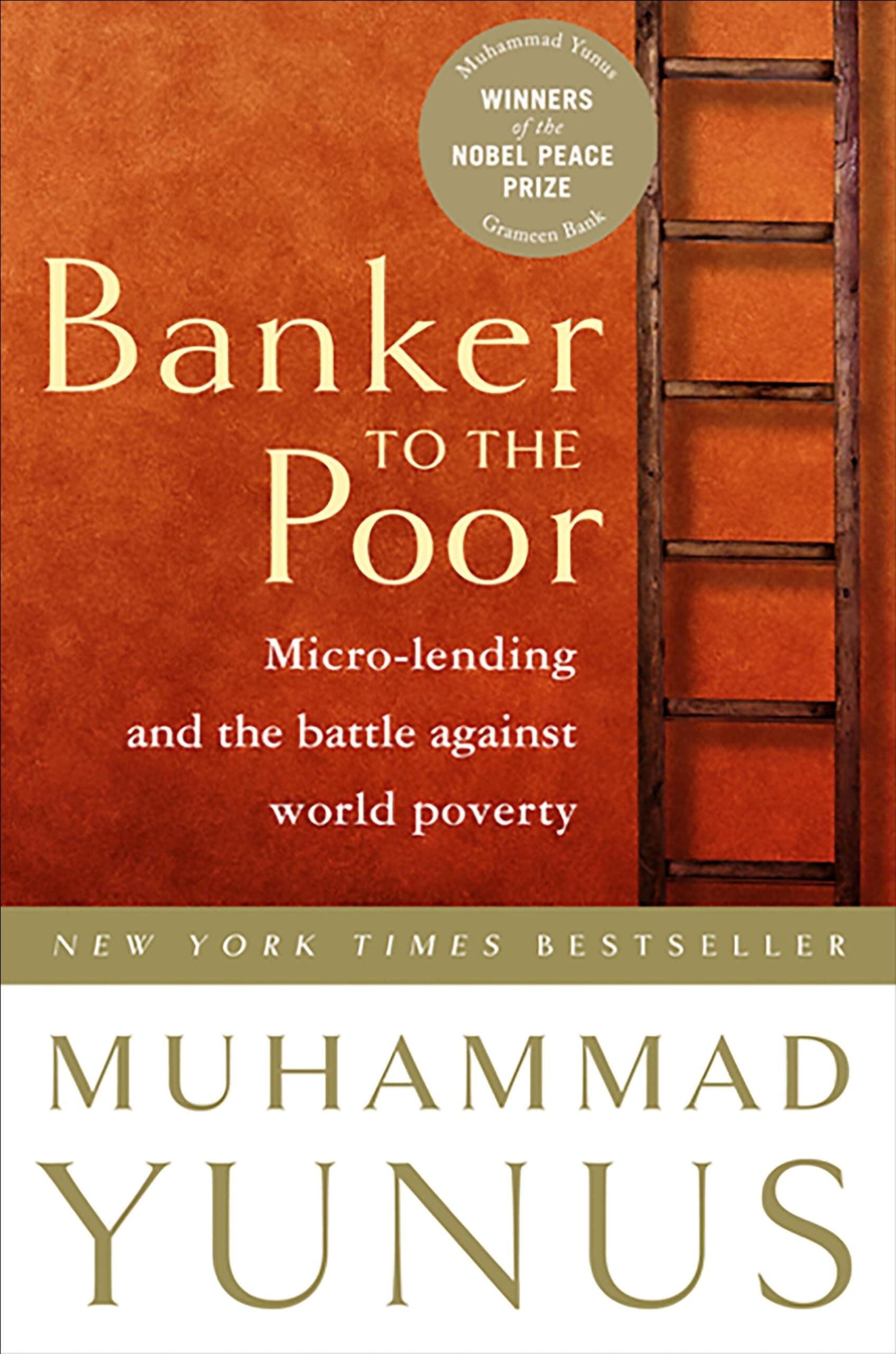 Banker to the Poor: Micro-Lending and the Battle Against World Poverty