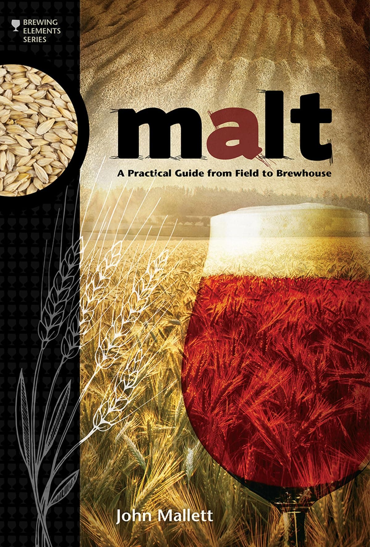 Malt: A Practical Guide from Field to Brewhouse (Brewing Elements) Paperback – December 30, 2014