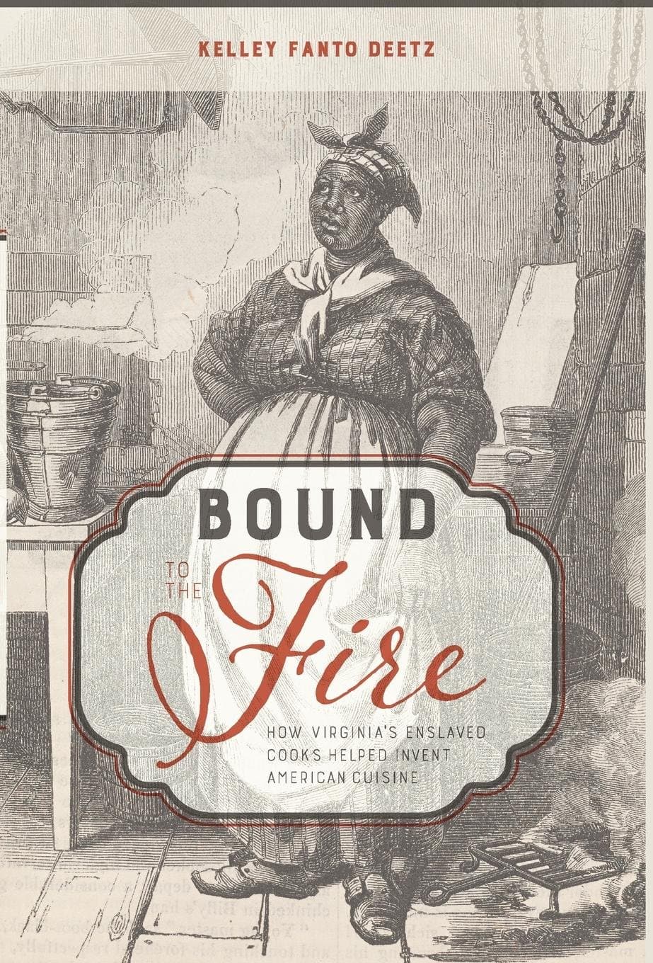 Bound to the Fire: How Virginia’s Enslaved Cooks Helped Invent American Cuisine