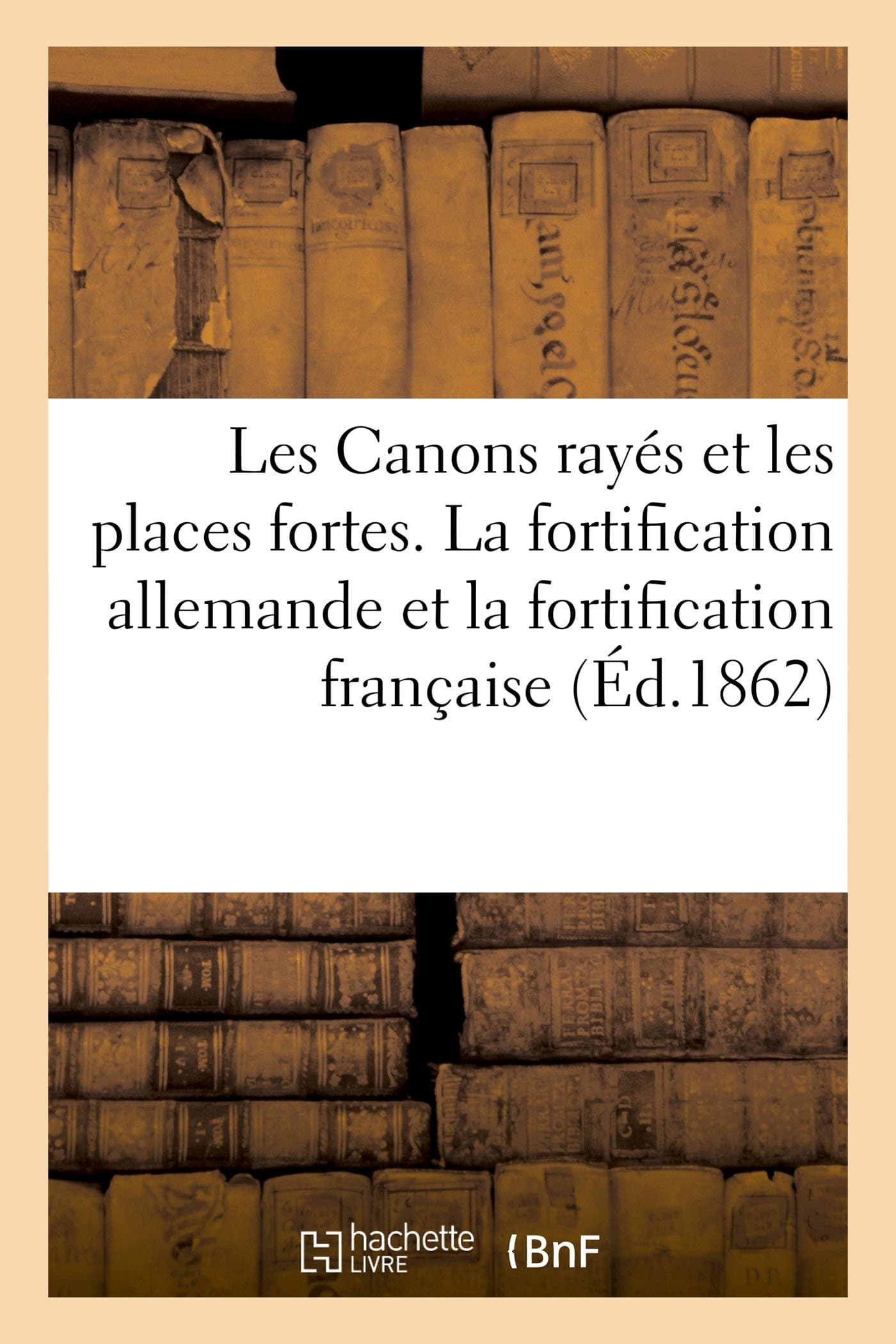 Les Canons Rayés Et Les Places Fortes La Fortification Allemande Et La Fortification Française (Sciences Sociales)