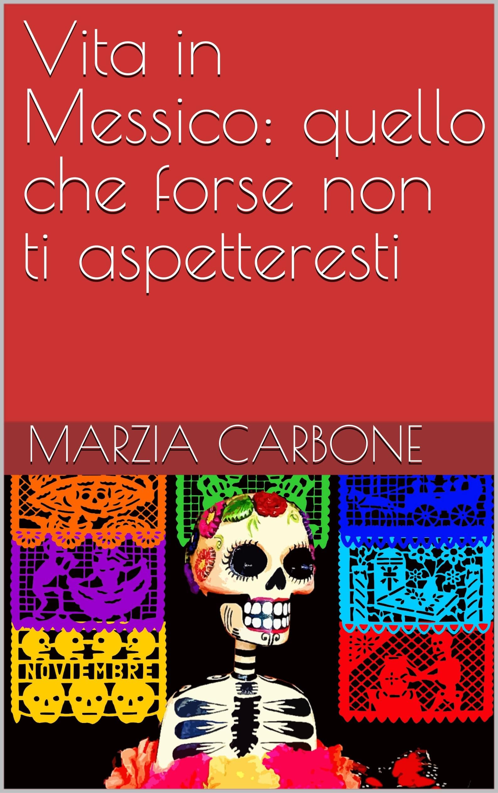 Vita in Messico: quello che forse non ti aspetteresti (Italian Edition)