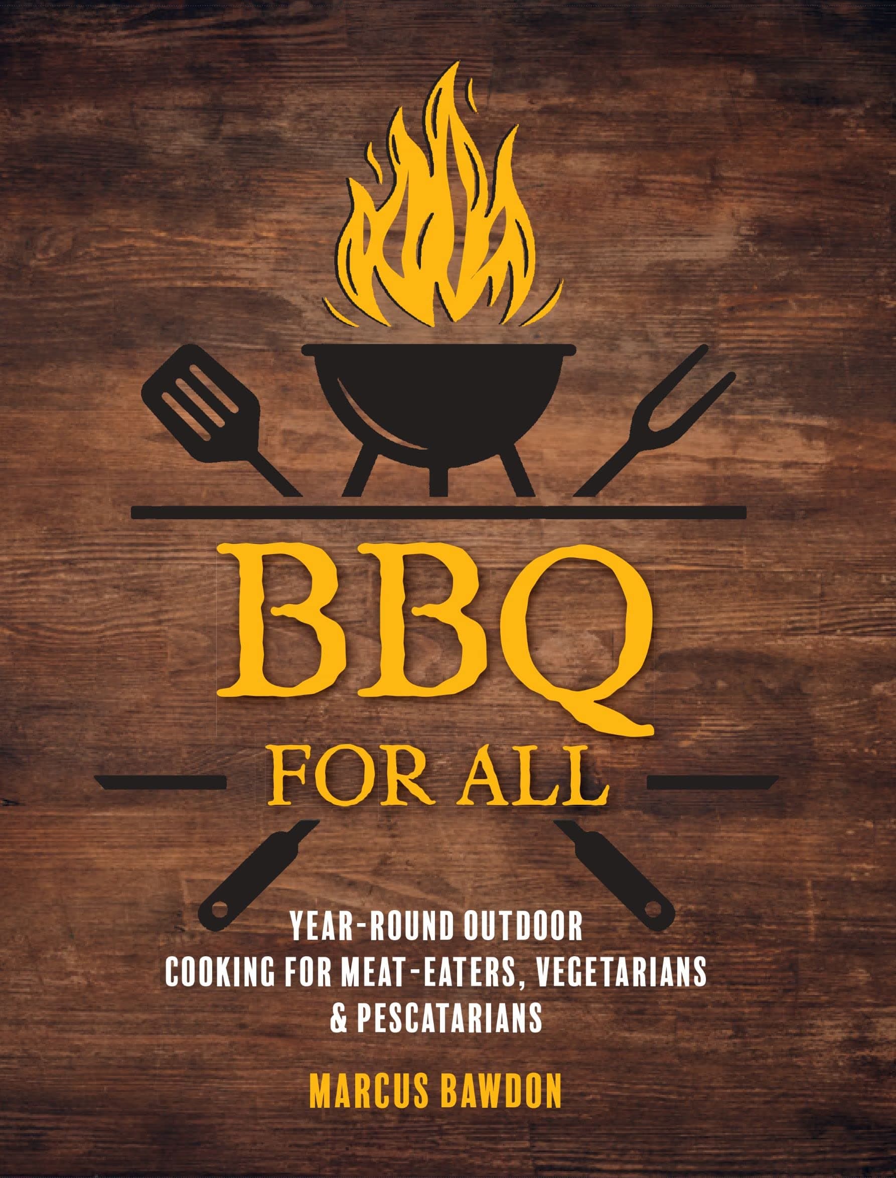 WR BBQ For All: Year-Round Outdoor Cooking for Meat-Eaters, Vegetarians & Pescatarians