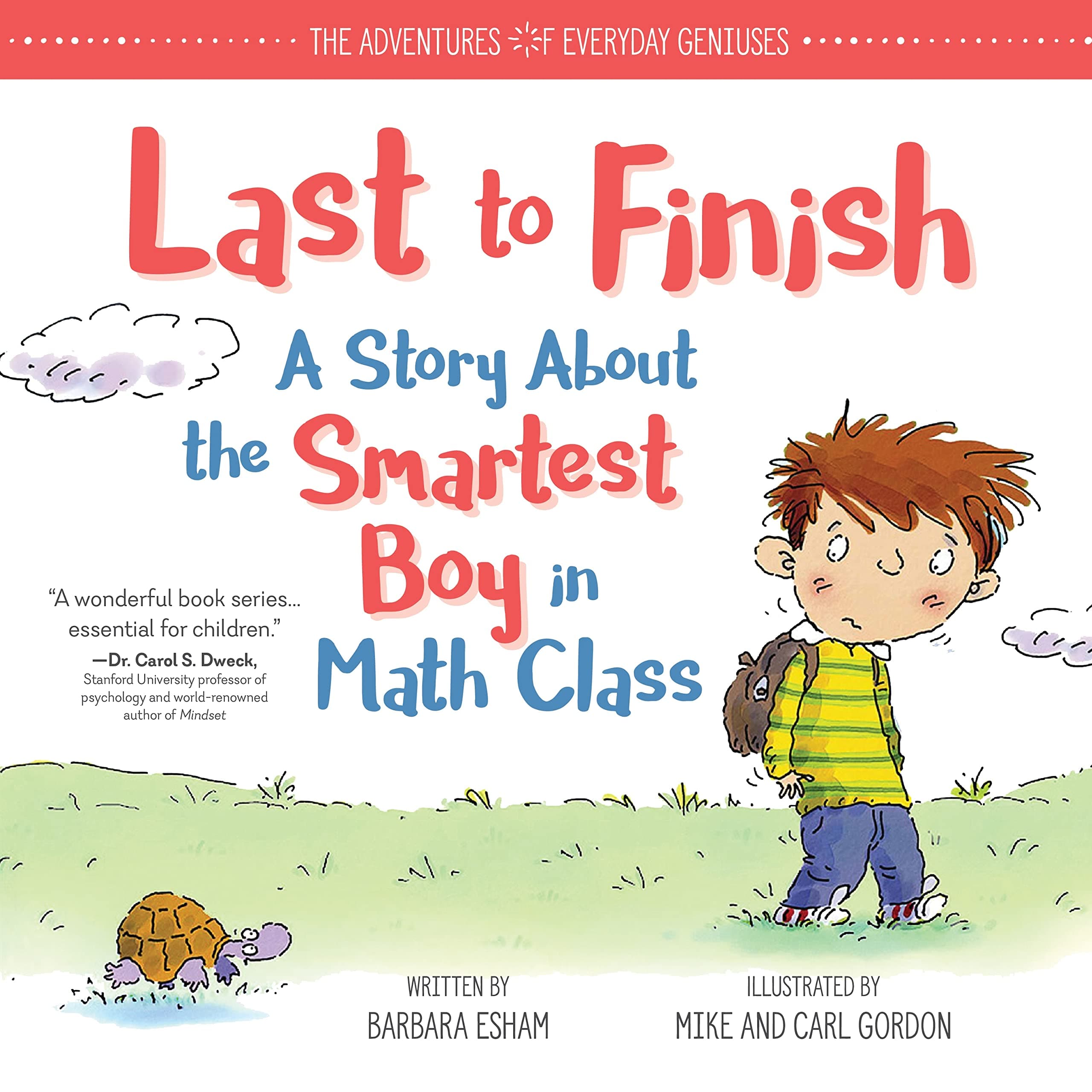 Last to Finish, A Story About the Smartest Boy in Math Class: A Positive Math Story and Growth Mindset Book for Kids with Math Anxiety (The Adventures of Everyday Geniuses) Hardcover – Picture Book, May 1, 2018