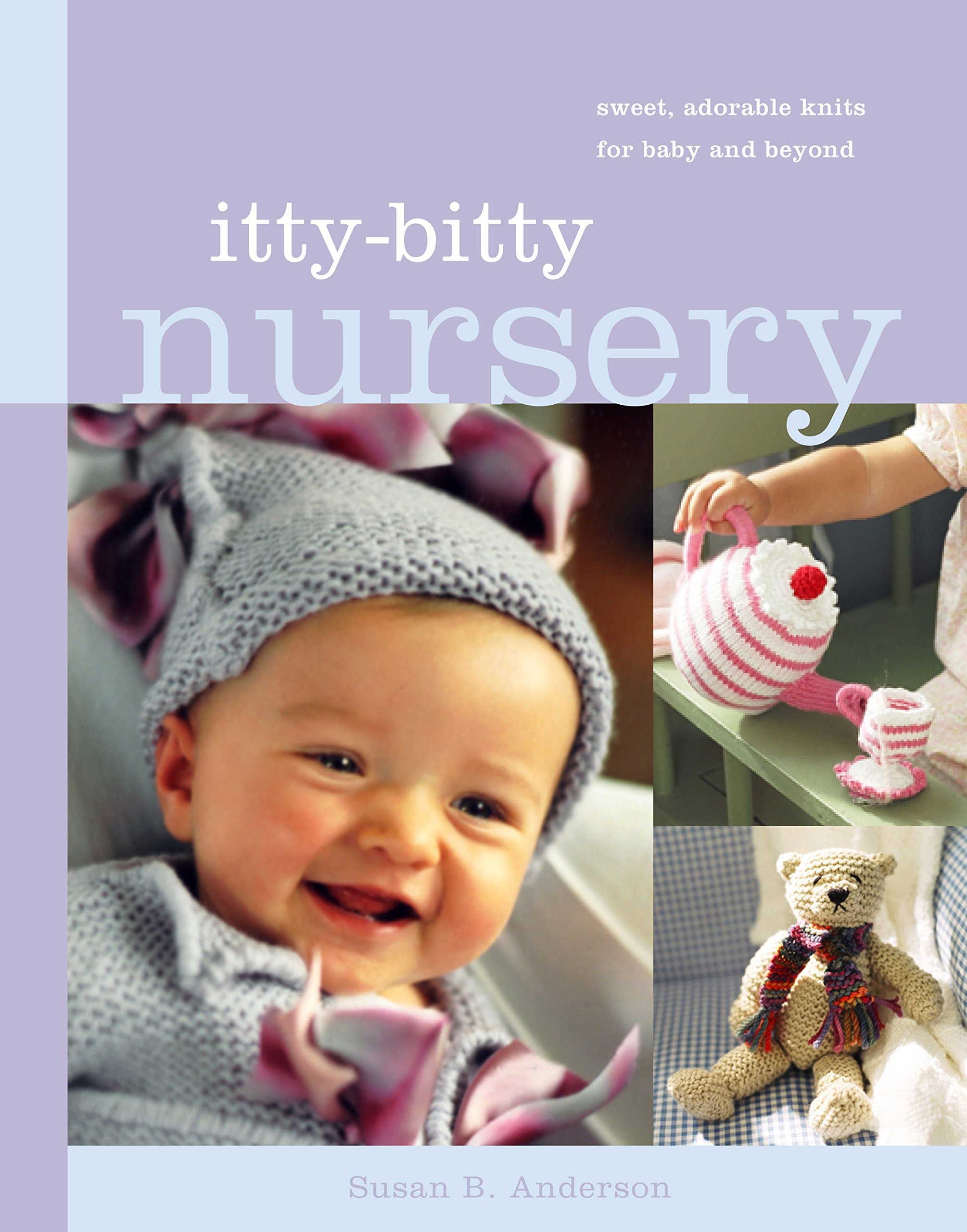 Itty Bitty Nursery: Sweet, Adorable Knits for the Baby and Beyond