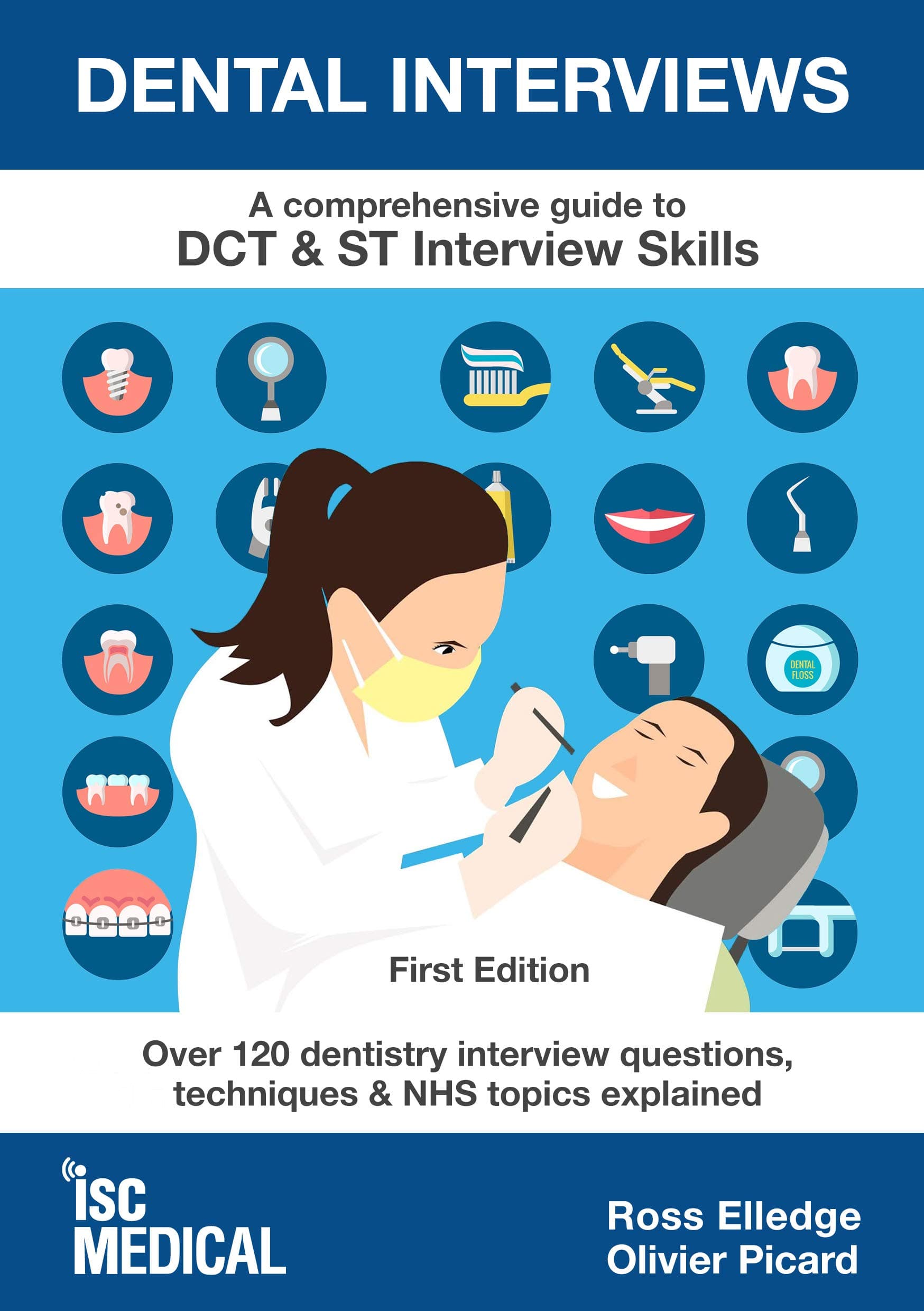 ISC Medical Dental Interviews - A Comprehensive Guide to DCT & ST Interview Skills: Over 120 Dentistry Interview Questions, Techniques, and NHS Topics Explained