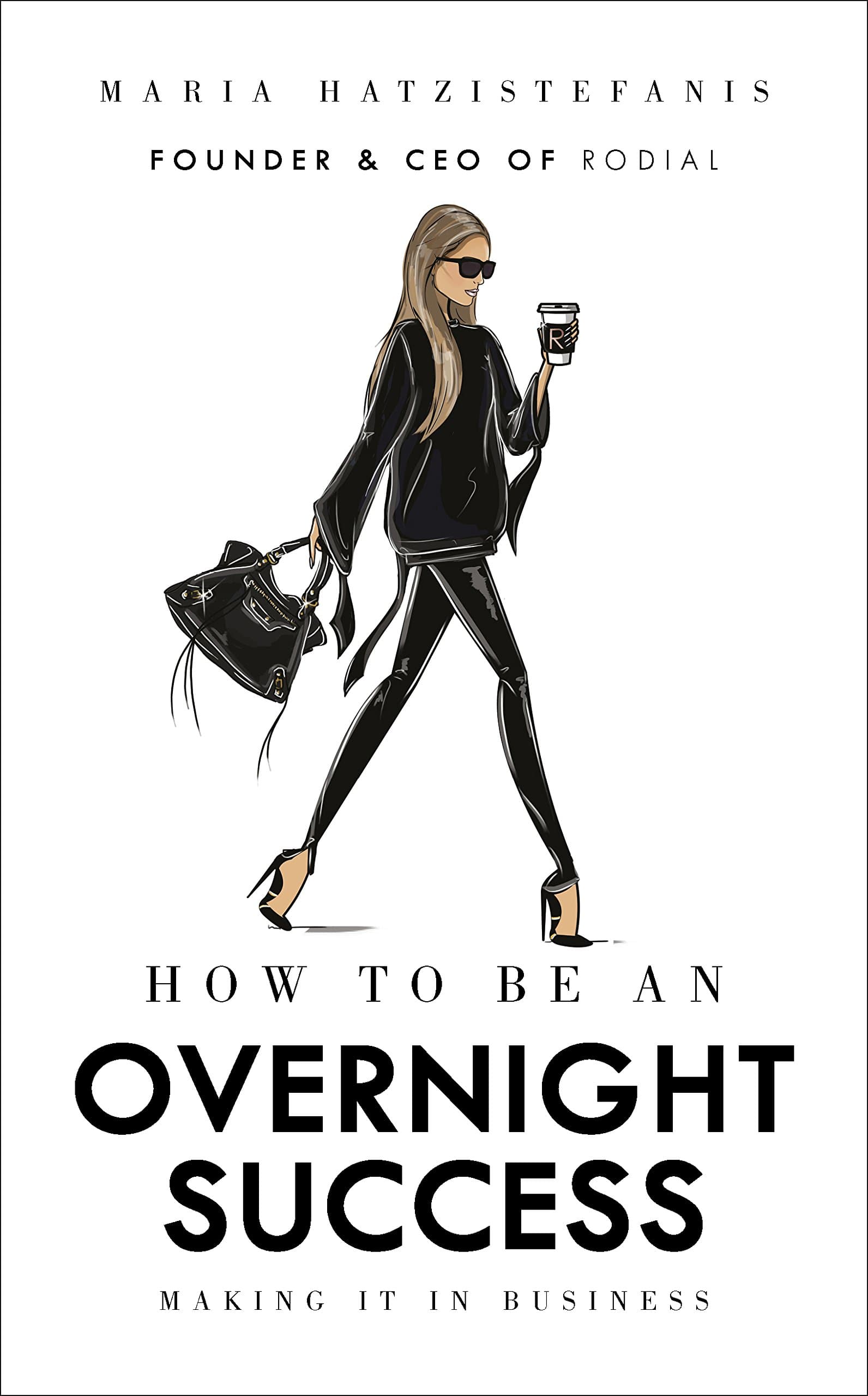 How to Be an Overnight Success: Making It in Business Hardcover – April 1, 2018