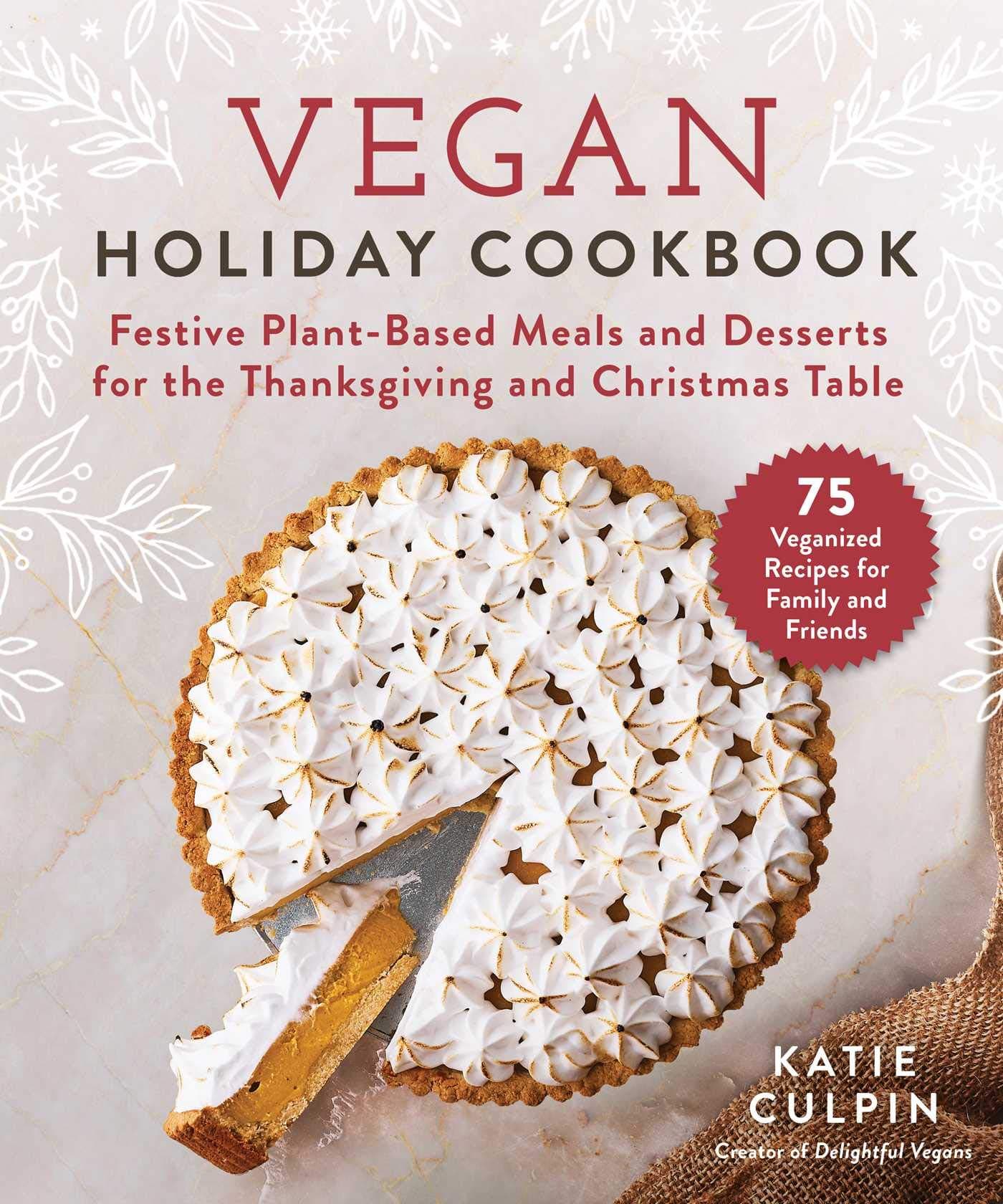 Skyhorse Vegan Holiday Cookbook: Festive Plant-Based Meals and Desserts for the Thanksgiving and Christmas Table