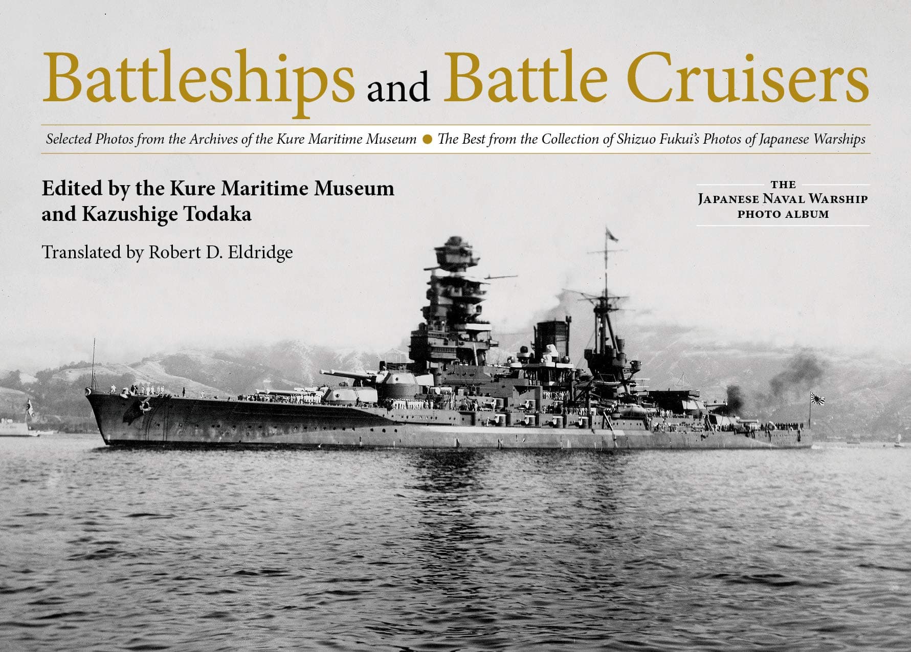 Battleships and Battle Cruisers: Selected Photos from the Archives of the Kure Maritime Museum, The Best from the Collection of Shizuo Fukui's Photos ... (The Japanese Naval Warship Photo Albums)