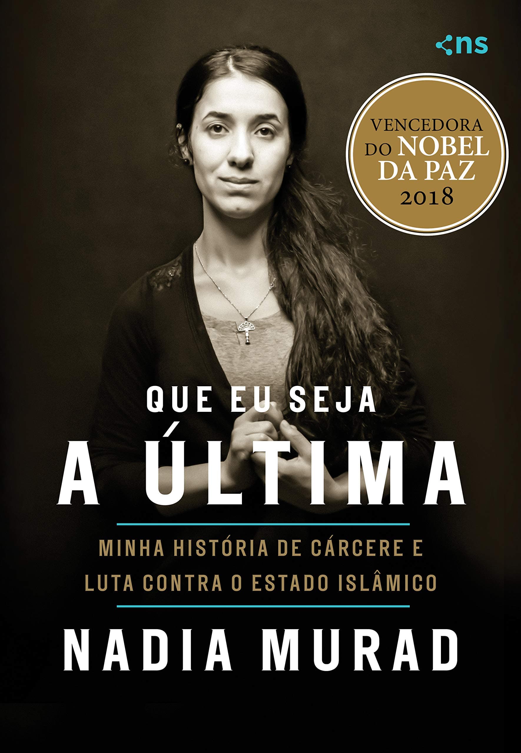 Que eu seja a última: Minha história de cárcere e luta contra o Estado Islâmico (Portuguese Edition)