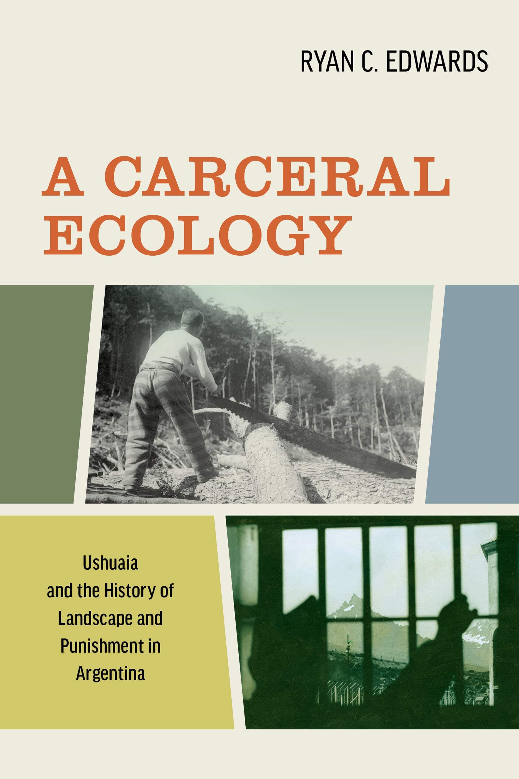 A Carceral Ecology: Ushuaia and the History of Landscape and Punishment in Argentina
