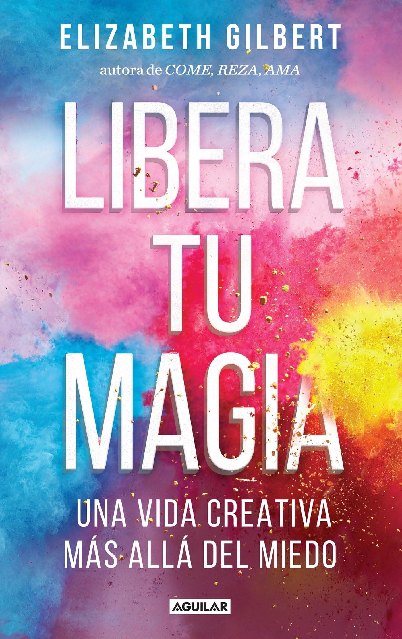 Libera tu magia / Big Magic: Una Vida Creativa Mas Alla Del Miedo (Spanish Edition) Paperback – October 11, 2016