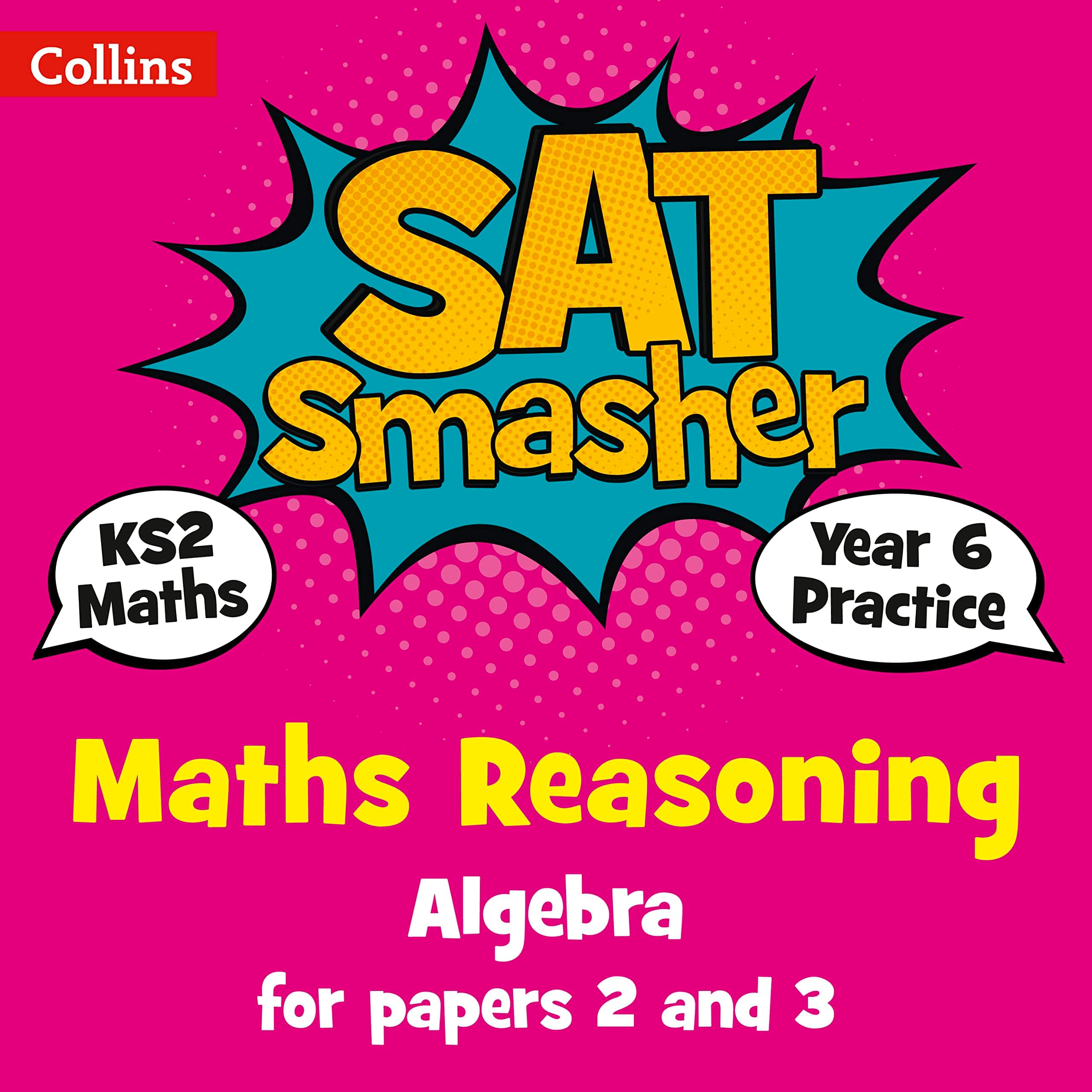 Year 6 Maths Reasoning - Algebra for papers 2 and 3: for the 2020 tests (Collins KS2 SATs Smashers) Paperback – 24 Aug. 2017