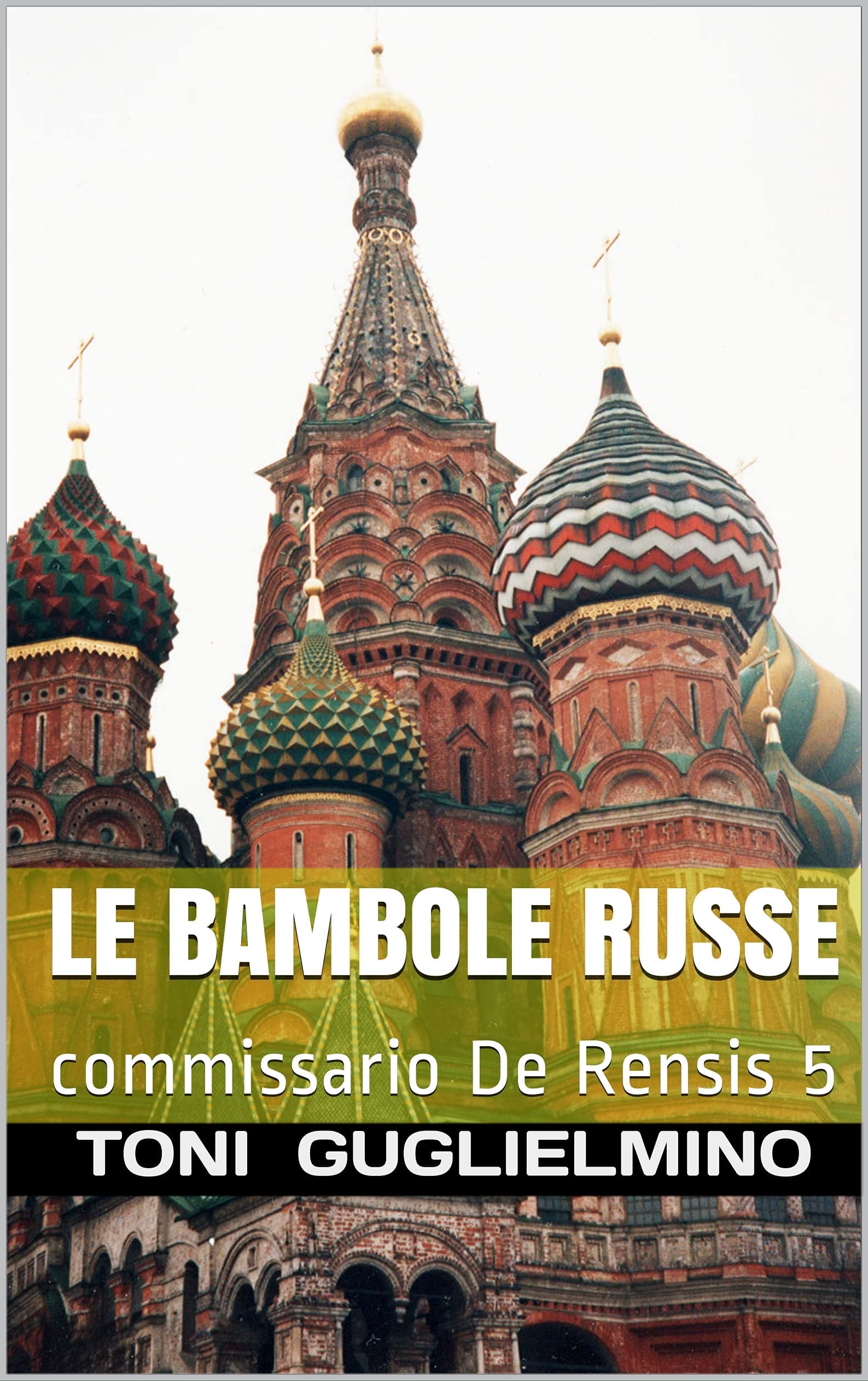 LE BAMBOLE RUSSE: commissario De Rensis 5 (IL COMMISSARIO TONI DE RENSIS) (Italian Edition)