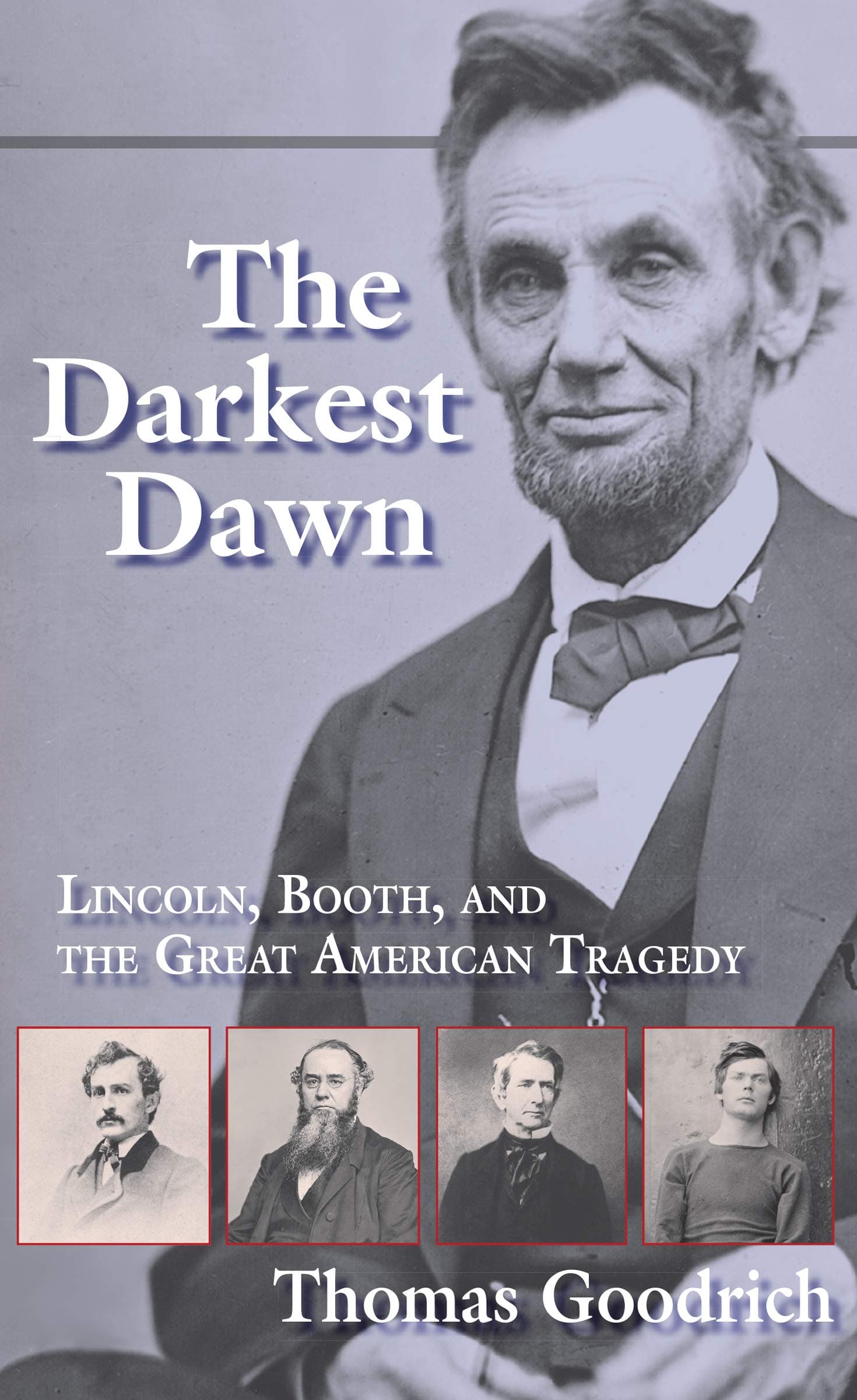 The Darkest Dawn: Lincoln, Booth, and the Great American Tragedy