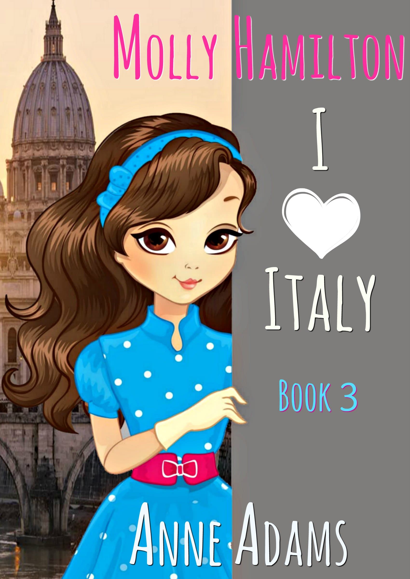 MOLLY HAMILTON - I Love Italy : A Book for Girls Who Love Travel and Unexpected Adventures