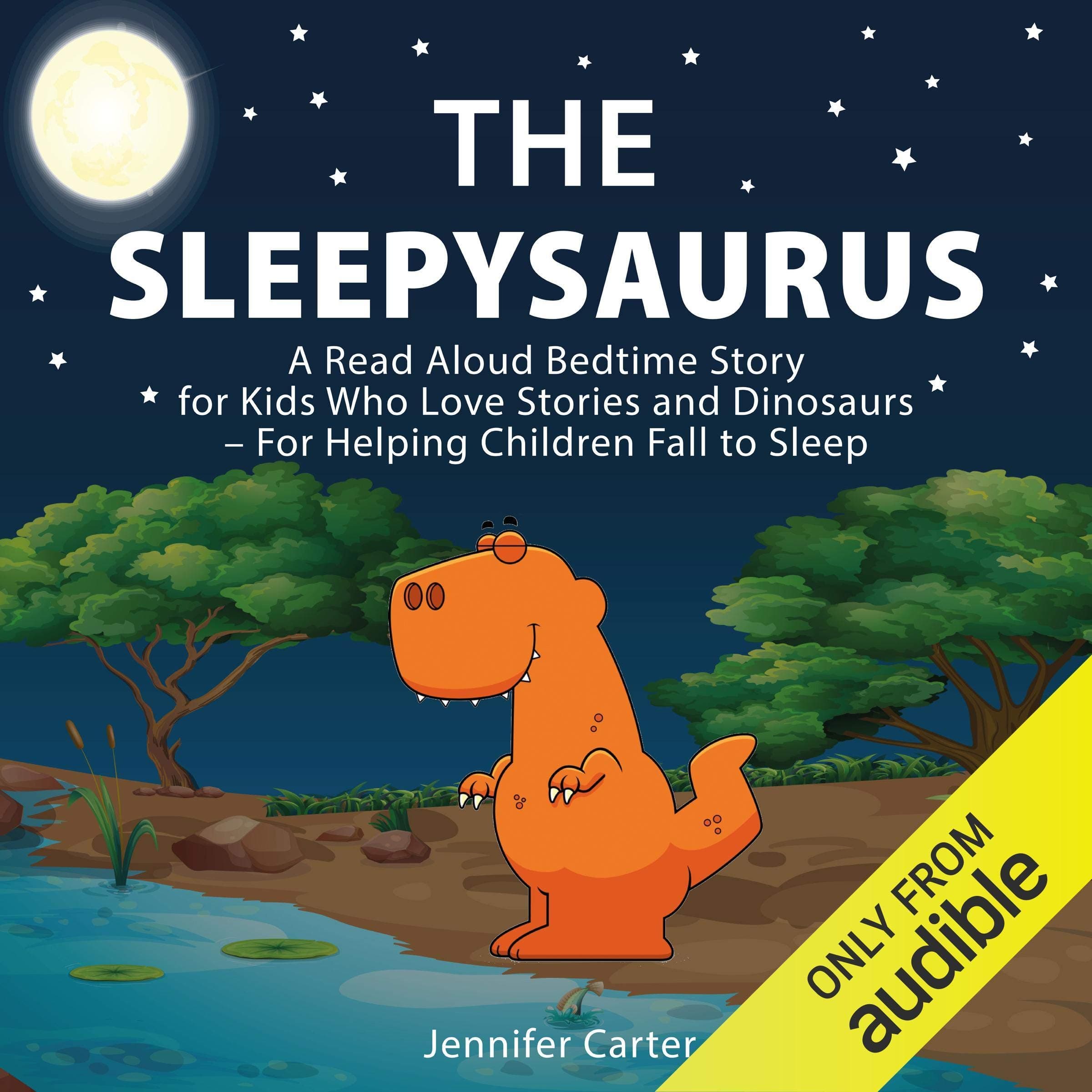 The Sleepysaurus: A Read Aloud Bedtime Story for Kids Who Love Stories & Dinosaurs - For Helping Children Fall to Sleep (Bedtime Stories for Kids, Book 1)