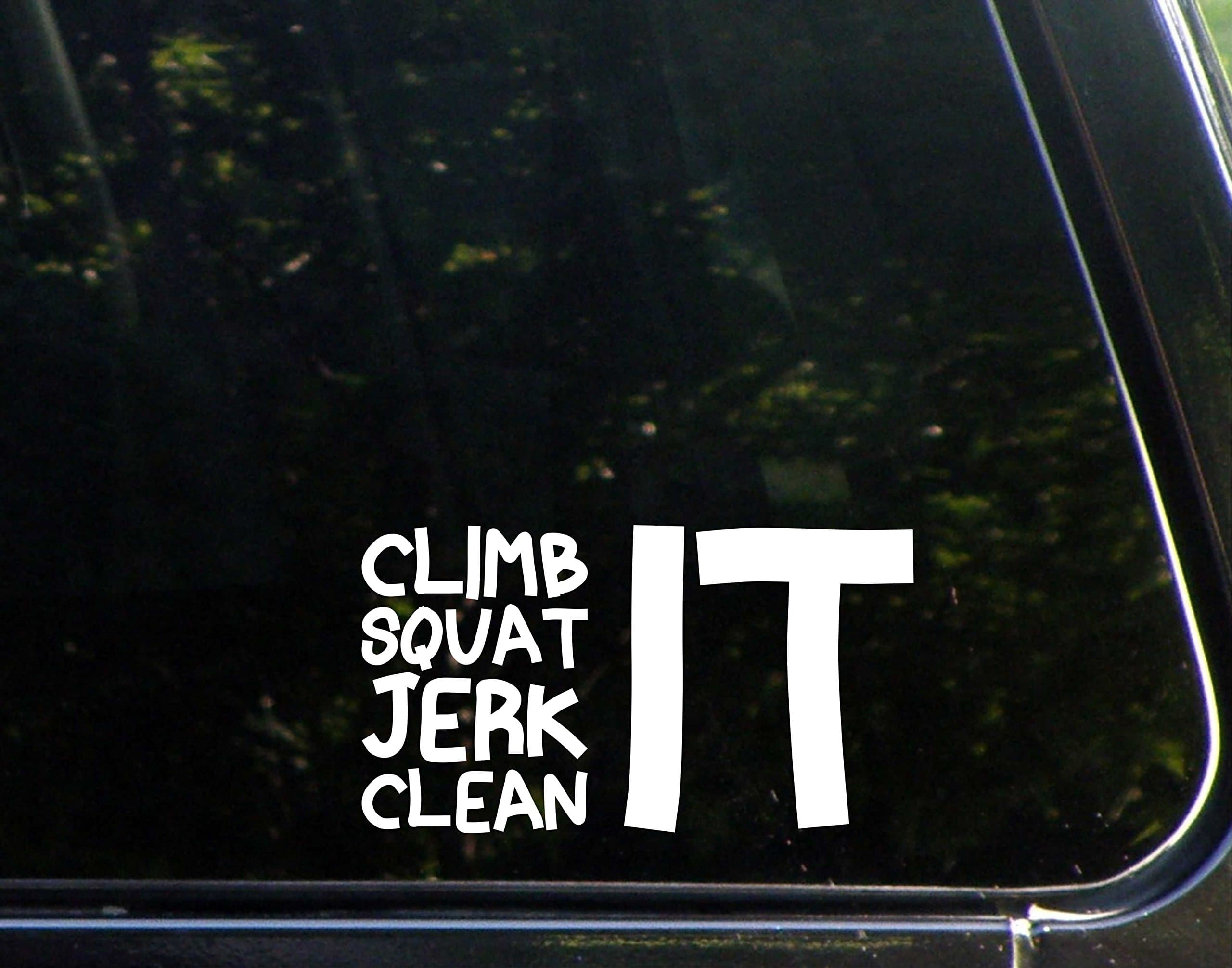 Climb Squat Jerk Clean IT - 6" x 4" - Vinyl Die Cut Decal/ Bumper Sticker For Windows, Cars, Trucks, Laptops, Etc.