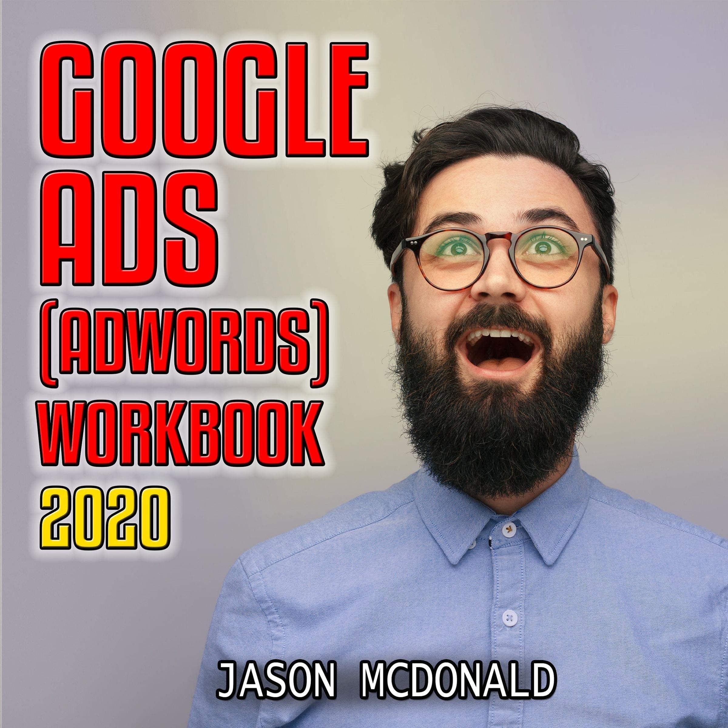Google Ads (AdWords) Workbook: 2023: Advertising on Google Ads, YouTube, & the Display Network