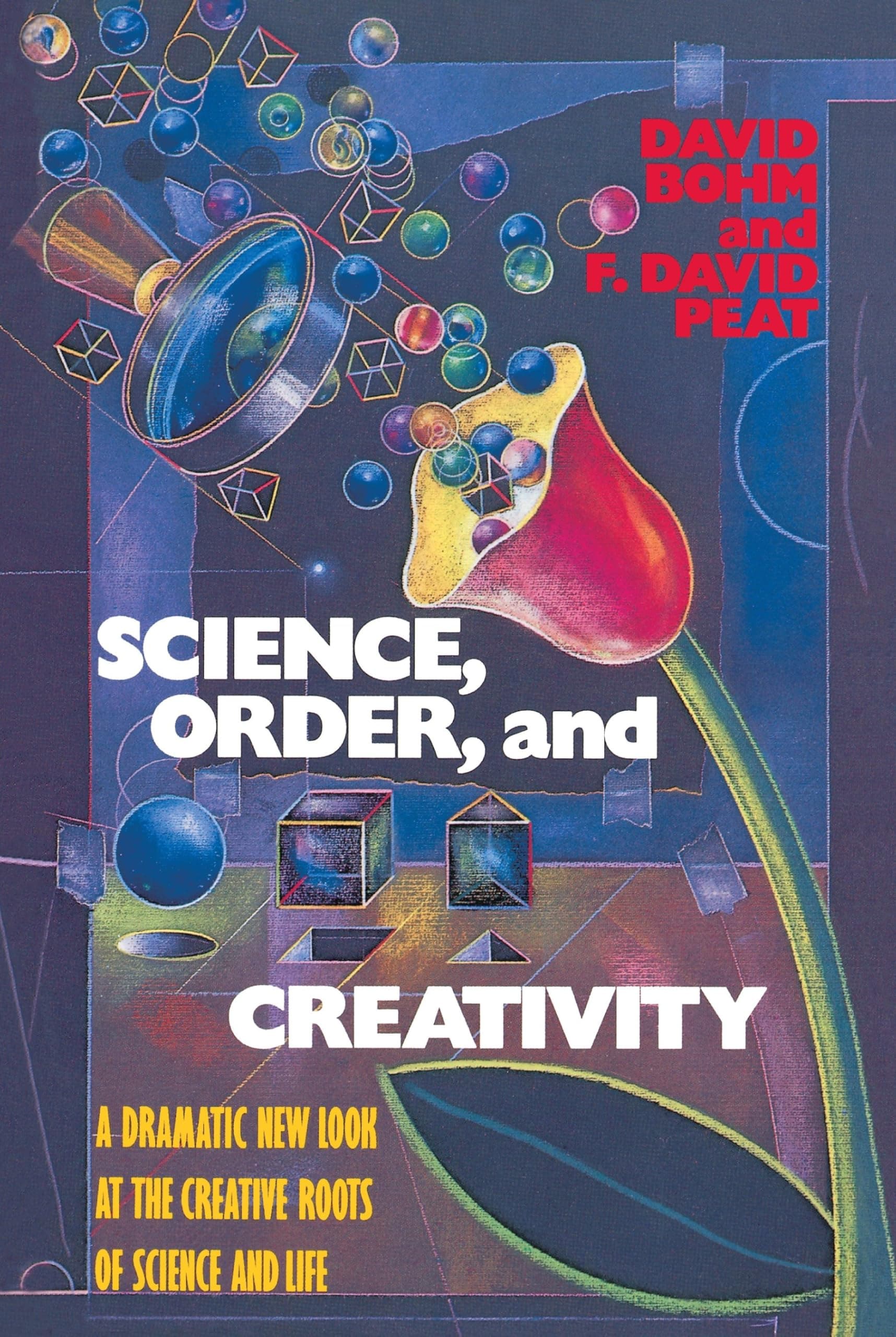 Science, Order, and Creativity: A Dramatic New Look at the Creative Roots of Science and Life Paperback – October 1, 1987