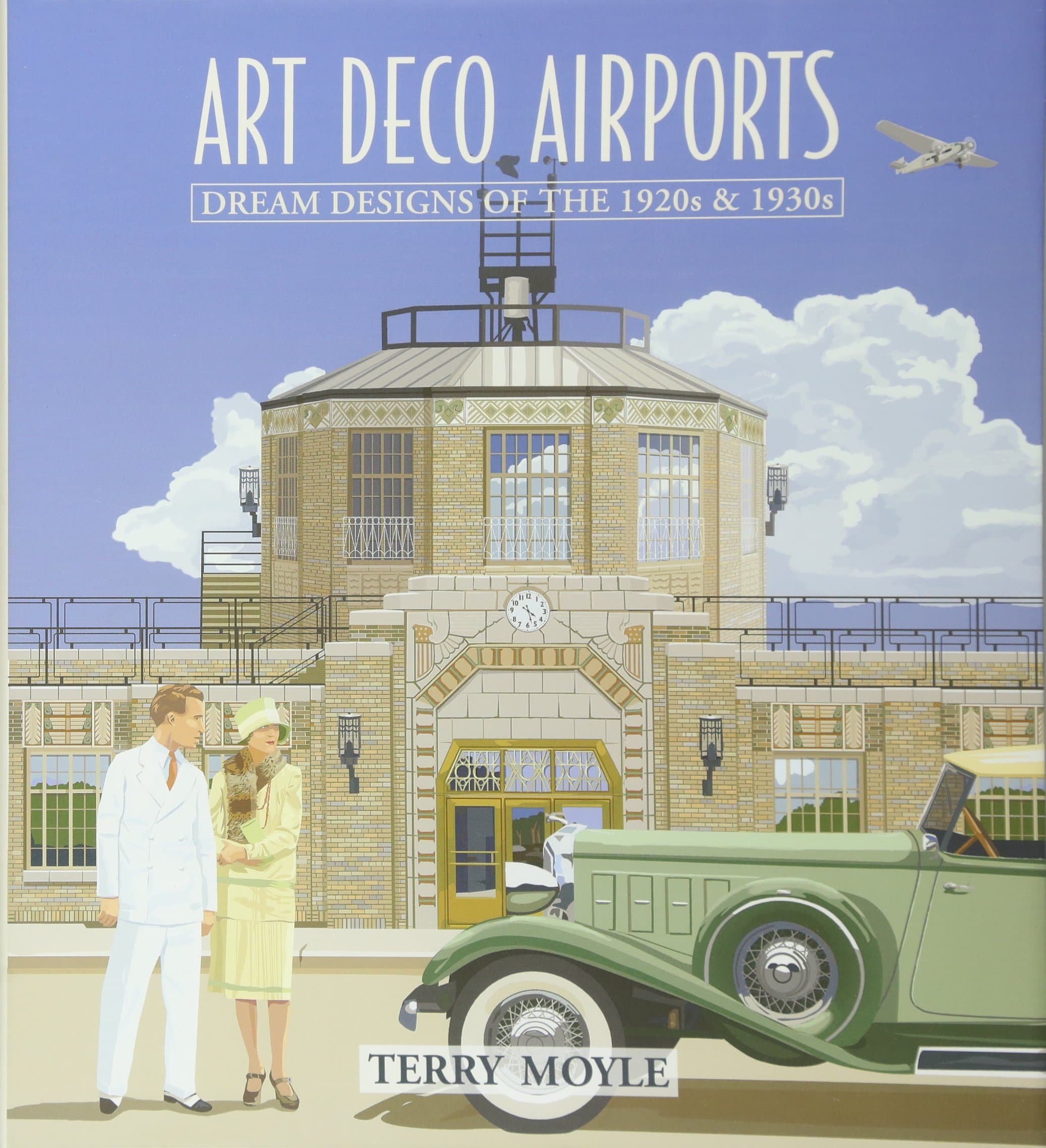 Art Deco Airports: Airports of Dreams From 1920's & 1930's Hardcover – March 15, 2016