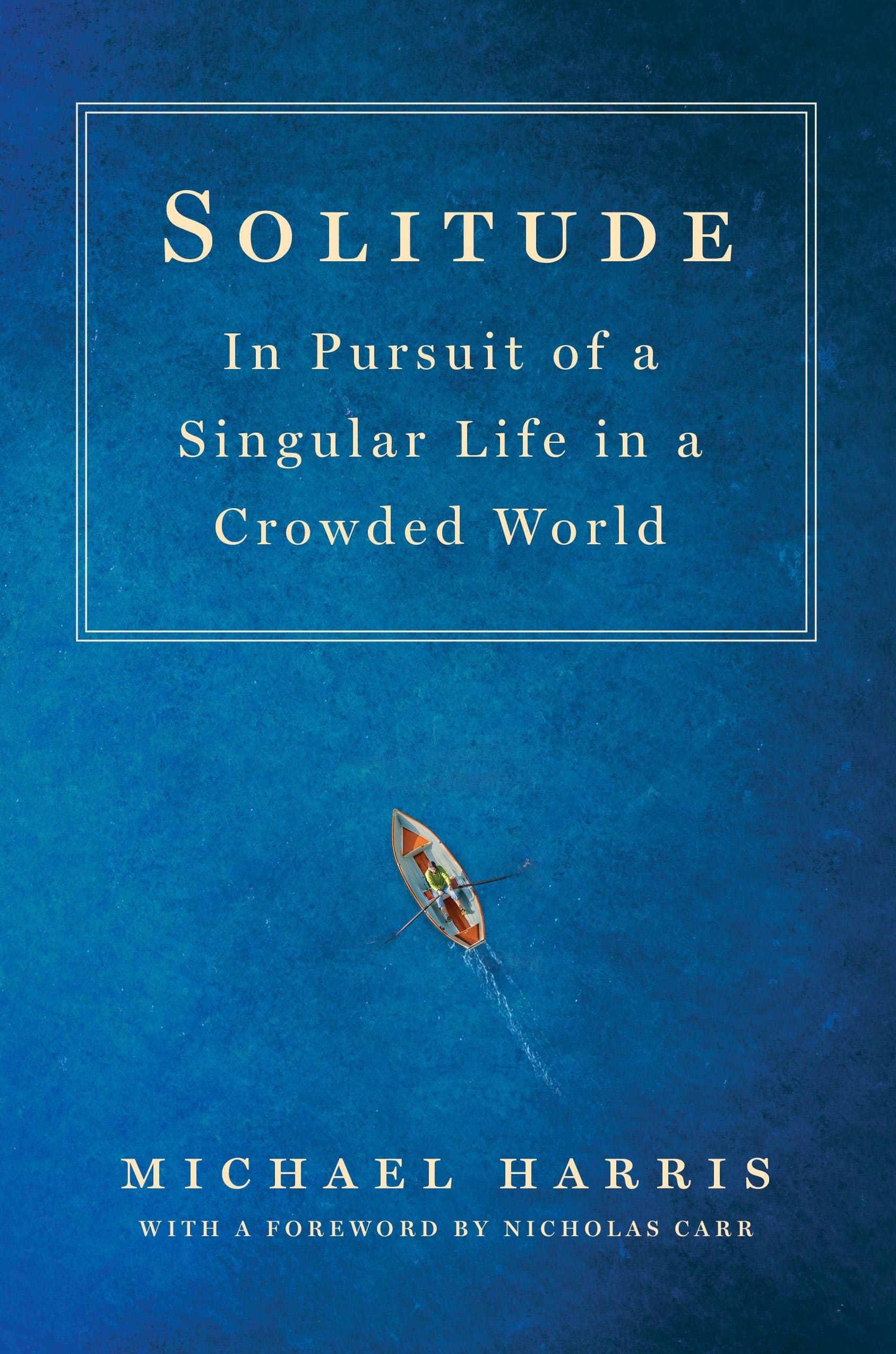 Solitude: In Pursuit of a Singular Life in a Crowded World Hardcover – April 4, 2017