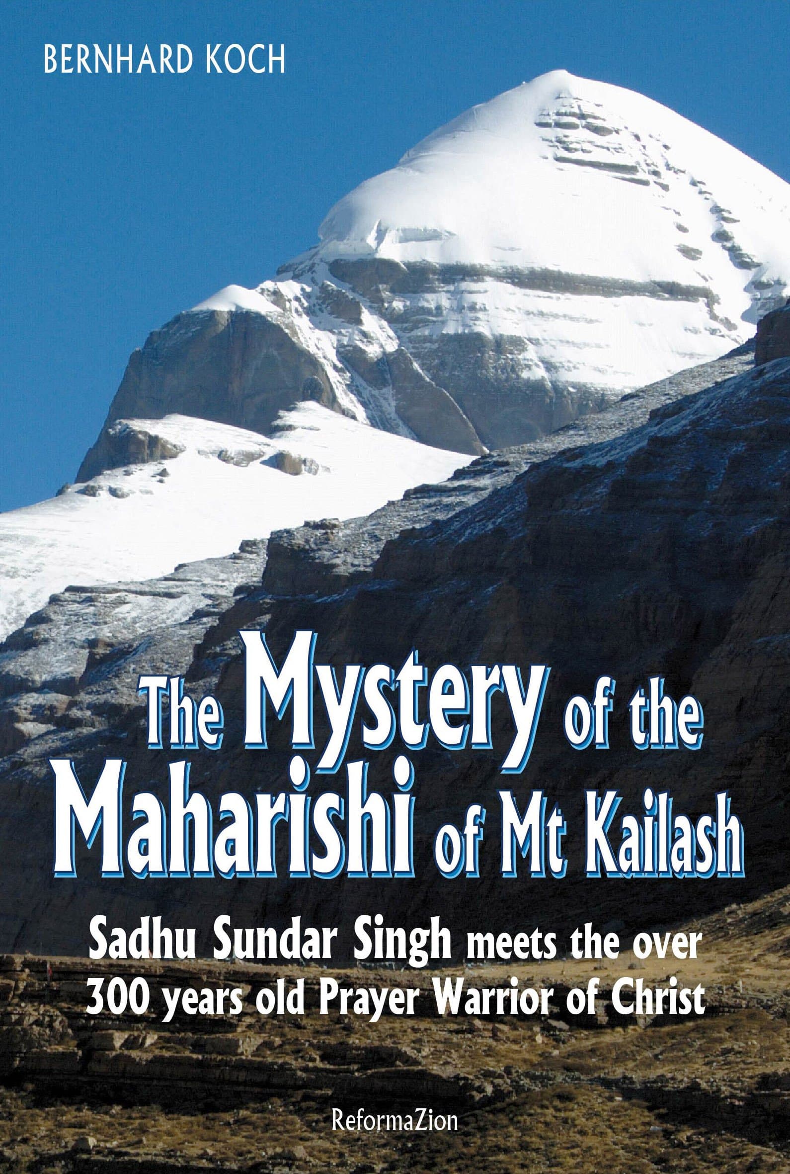 The Mystery of the Maharishi of Mt Kailash: Sadhu Sundar Singh meets the over 300-year-old prayer warrior of Christ Kindle Edition
