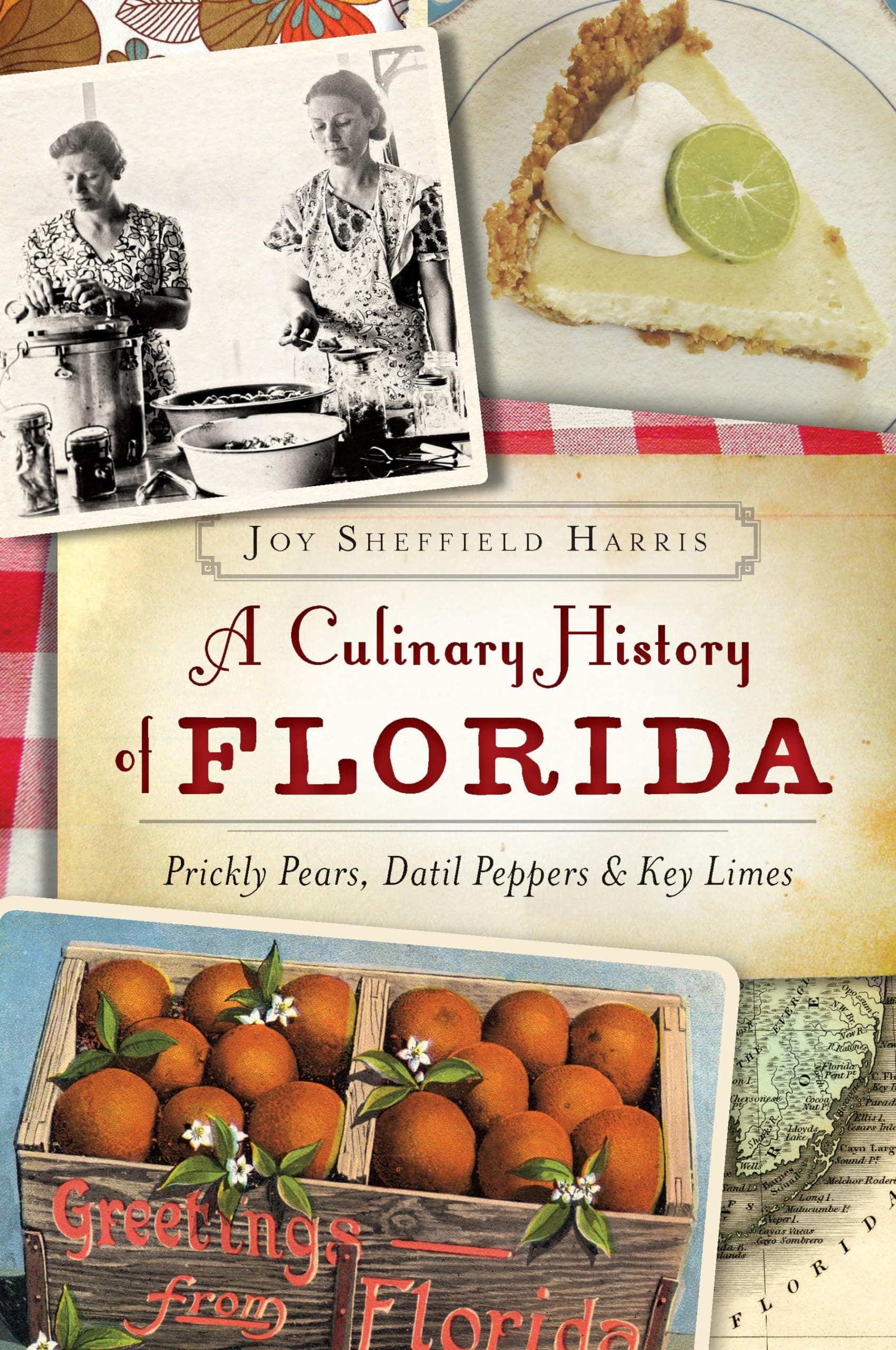 A Culinary History of Florida: Prickly Pears, Datil Peppers & Key Limes (American Palate)