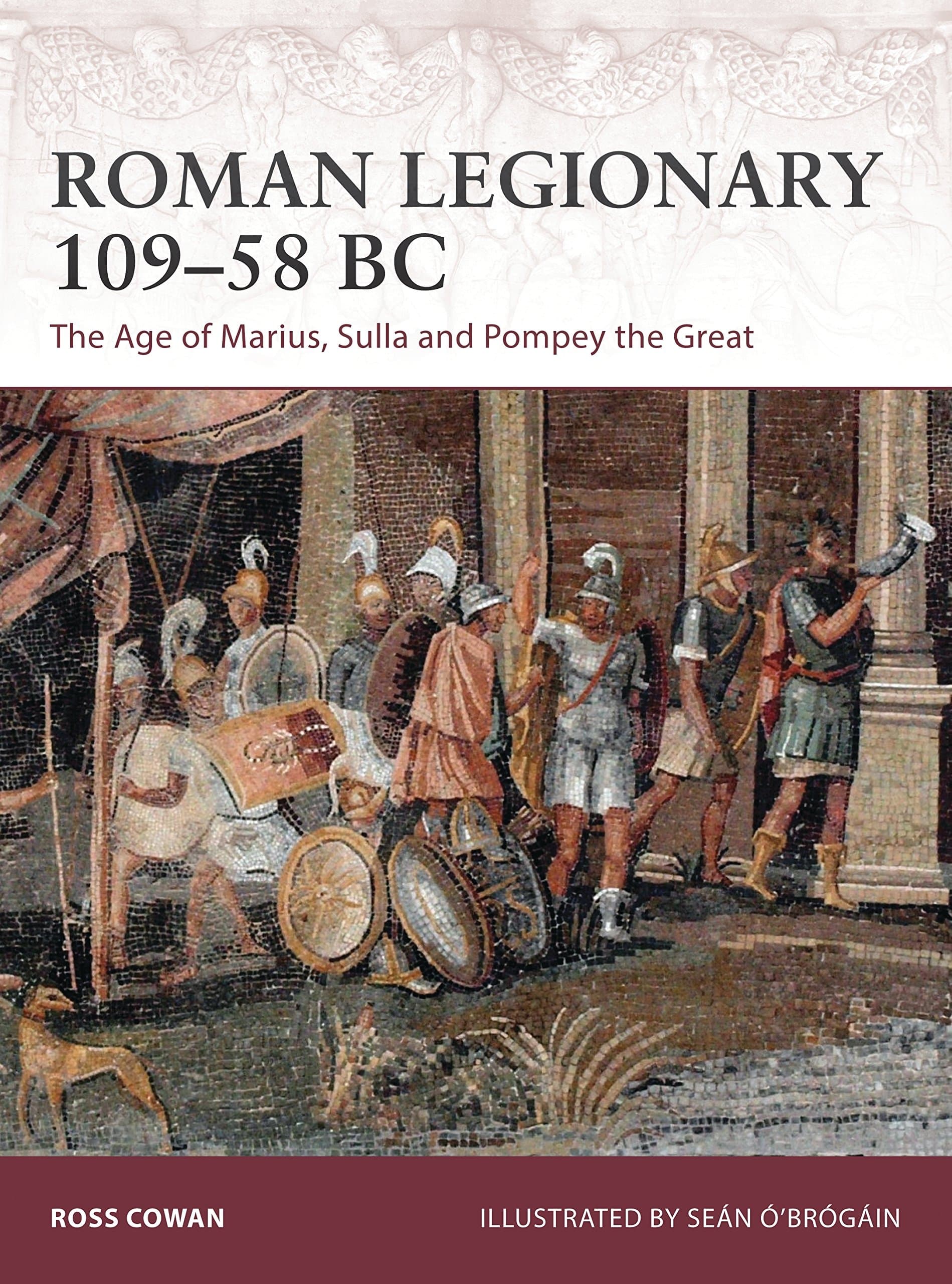 Roman Legionary 109–58 BC: The Age of Marius, Sulla and Pompey the Great