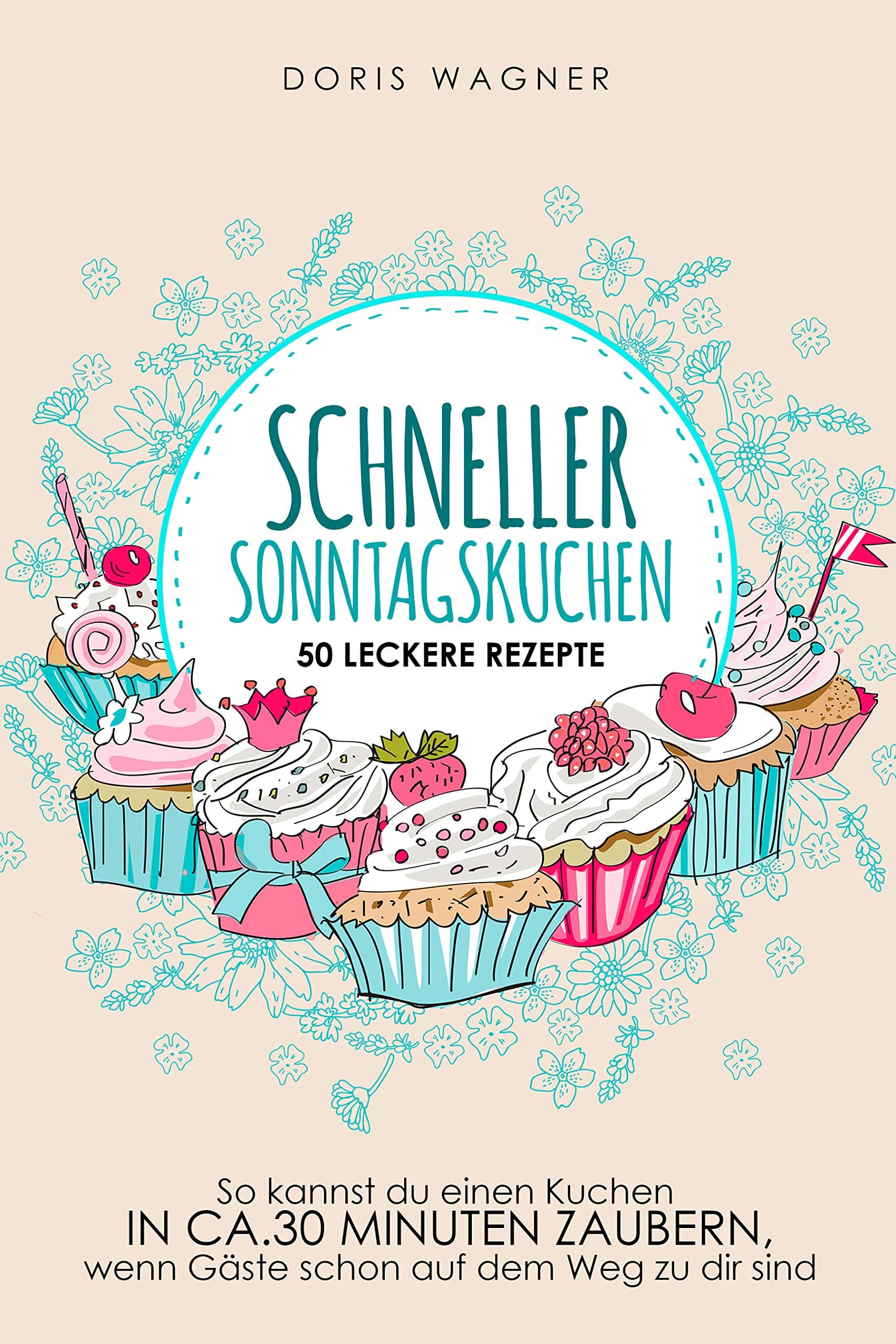 Schneller Sonntagskuchen - 50 leckere Rezepten (German Edition)